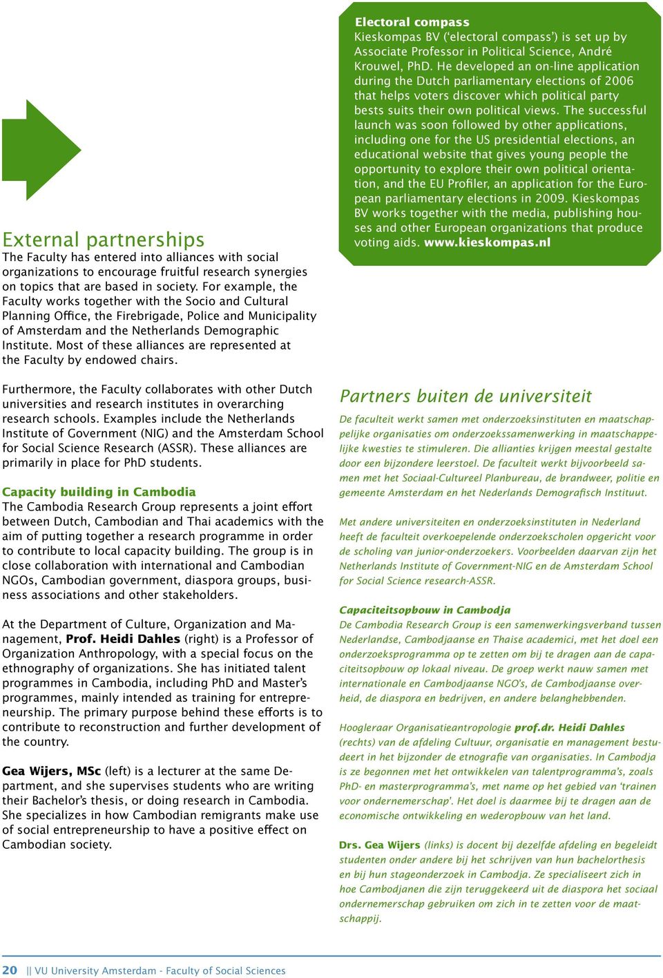 Most of these alliances are represented at the Faculty by endowed chairs. Furthermore, the Faculty collaborates with other Dutch universities and research institutes in overarching research schools.