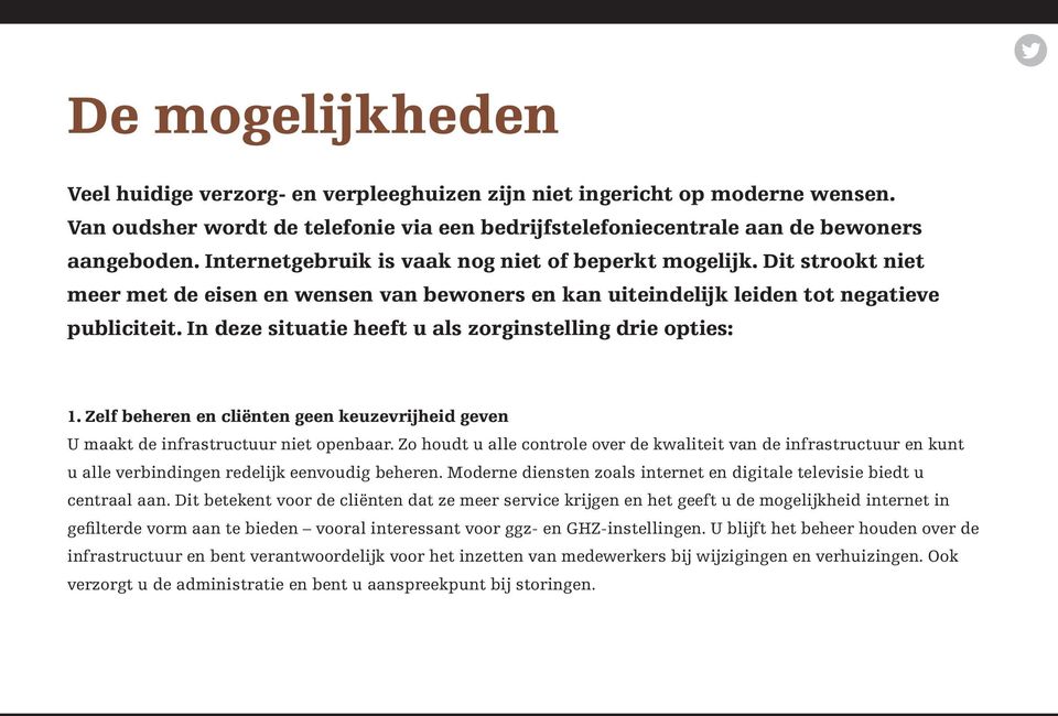 In deze situatie heeft u als zorginstelling drie opties: 1. Zelf beheren en cliënten geen keuzevrijheid geven U maakt de infrastructuur niet openbaar.