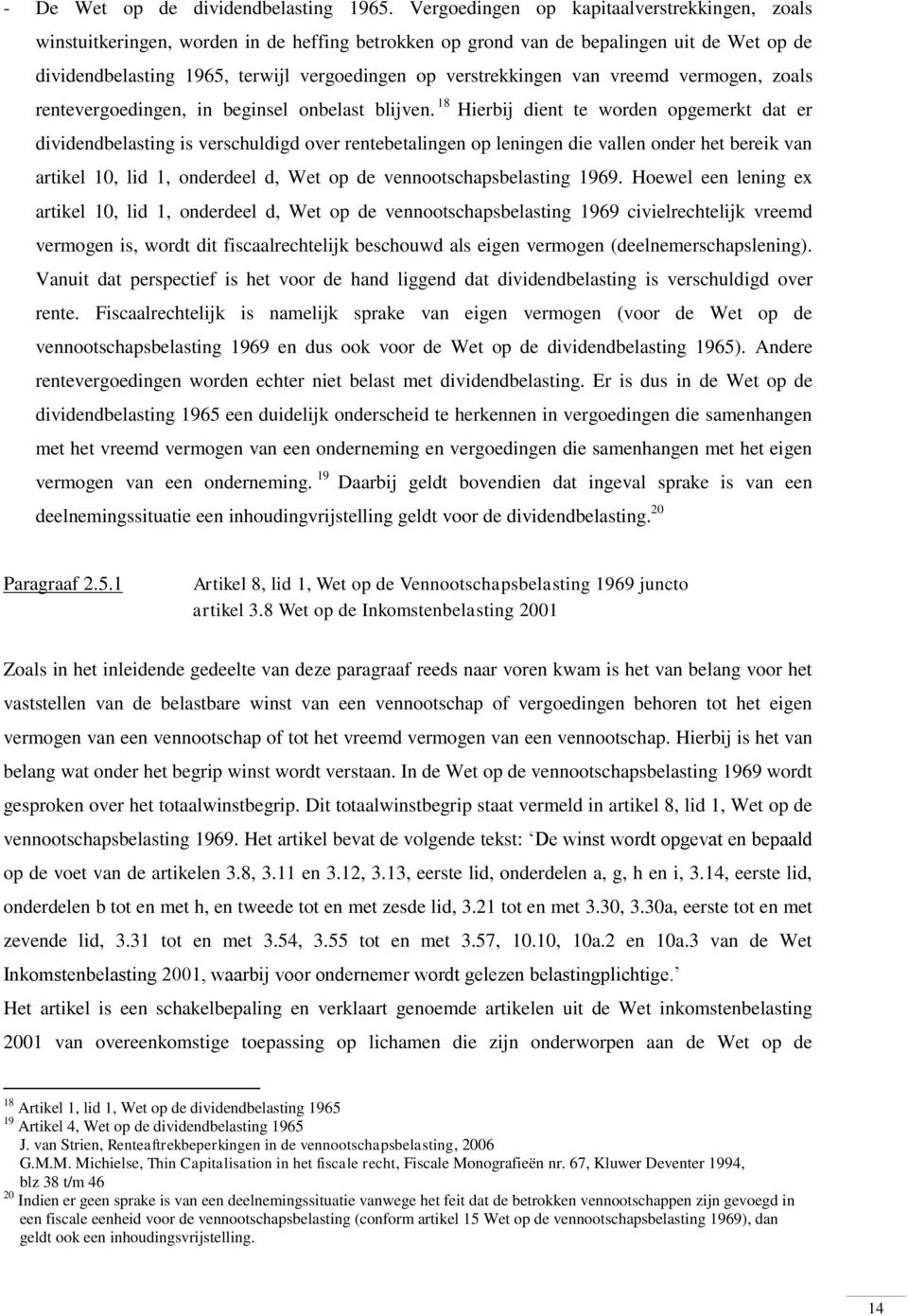 verstrekkingen van vreemd vermogen, zoals rentevergoedingen, in beginsel onbelast blijven.