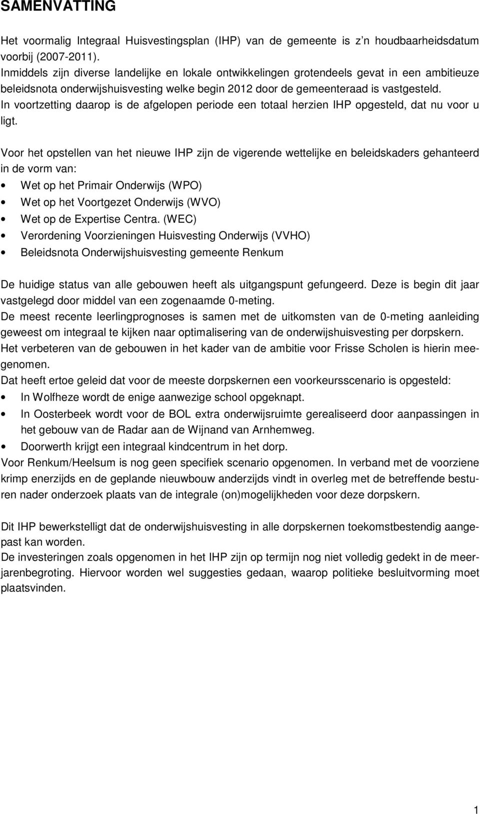 In voortzetting daarop is de afgelopen periode een totaal herzien IHP opgesteld, dat nu voor u ligt.