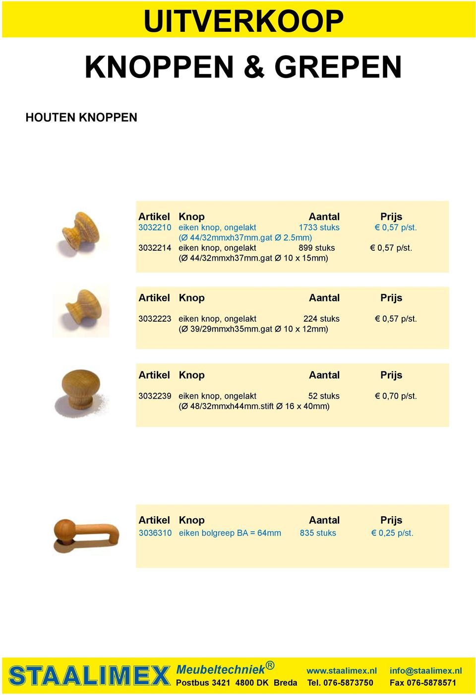 gat Ø 10 x 15mm) Artikel Knop Aantal 3032223 eiken knop, ongelakt 224 stuks 0,57 p/st. (Ø 39/29mmxh35mm.