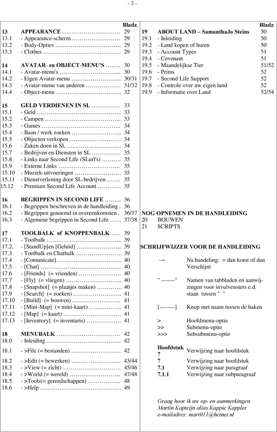 3 - Avatar-menu van anderen 31/32 19.8 - Controle over uw eigen land 52 14.4 - Object-menu. 32 19.9 - Informatie over Land 52/54 *(/'9(5',(1(1,16/ 33 15.1 - Geld.. 33 15.2 - Campen.... 33 15.3 - Games.