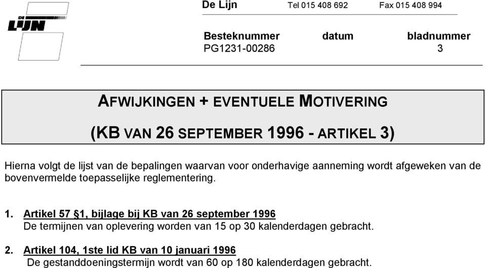 Artikel 57 1, bijlage bij KB van 26 september 1996 De termijnen van oplevering worden van 15 op 30 kalenderdagen