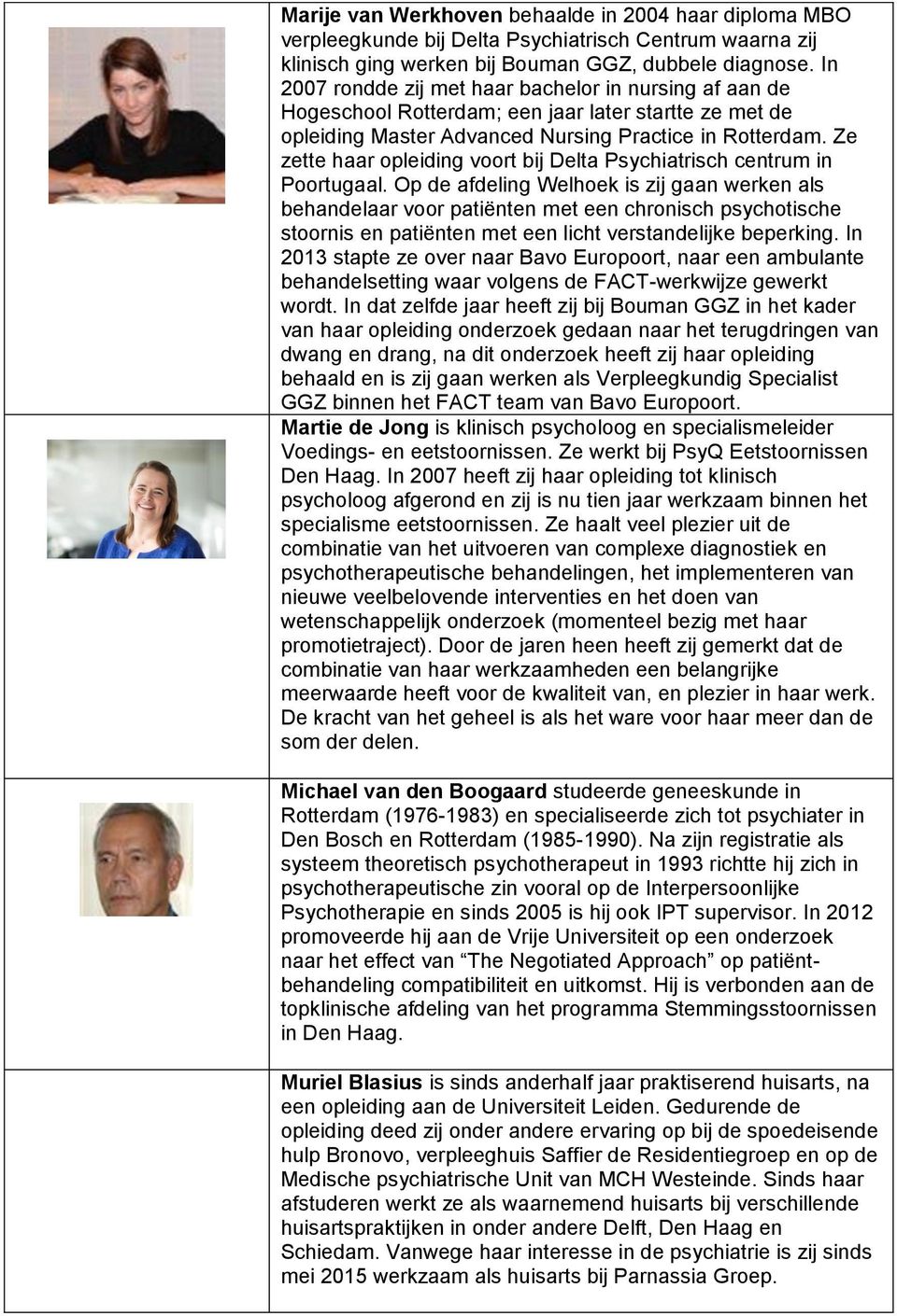 Ze zette haar opleiding voort bij Delta Psychiatrisch centrum in Poortugaal.