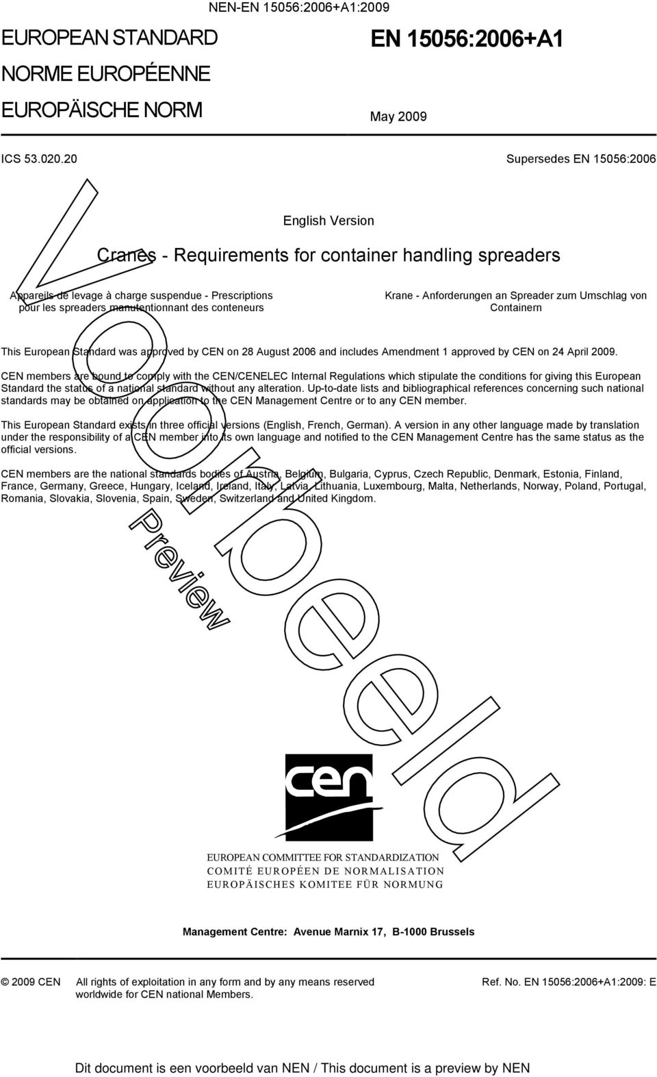 conteneurs Krane - Anforderungen an Spreader zum Umschlag von Containern This European Standard was approved by CEN on 28 August 2006 and includes Amendment 1 approved by CEN on 24 April 2009.