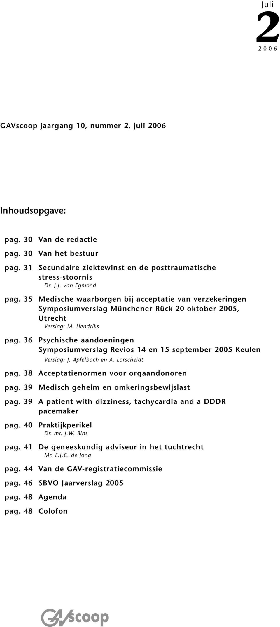 J. van Egmond Medische waarborgen bij acceptatie van verzekeringen Symposiumverslag Münchener Rück 20 oktober 2005, Utrecht Verslag: M.