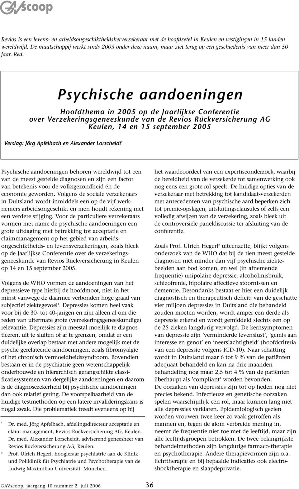 Psychische aandoeningen Hoofdthema in 2005 op de Jaarlijkse Conferentie over Verzekeringsgeneeskunde van de Revios Rückversicherung AG Keulen, 14 en 15 september 2005 Verslag: Jörg Apfelbach en