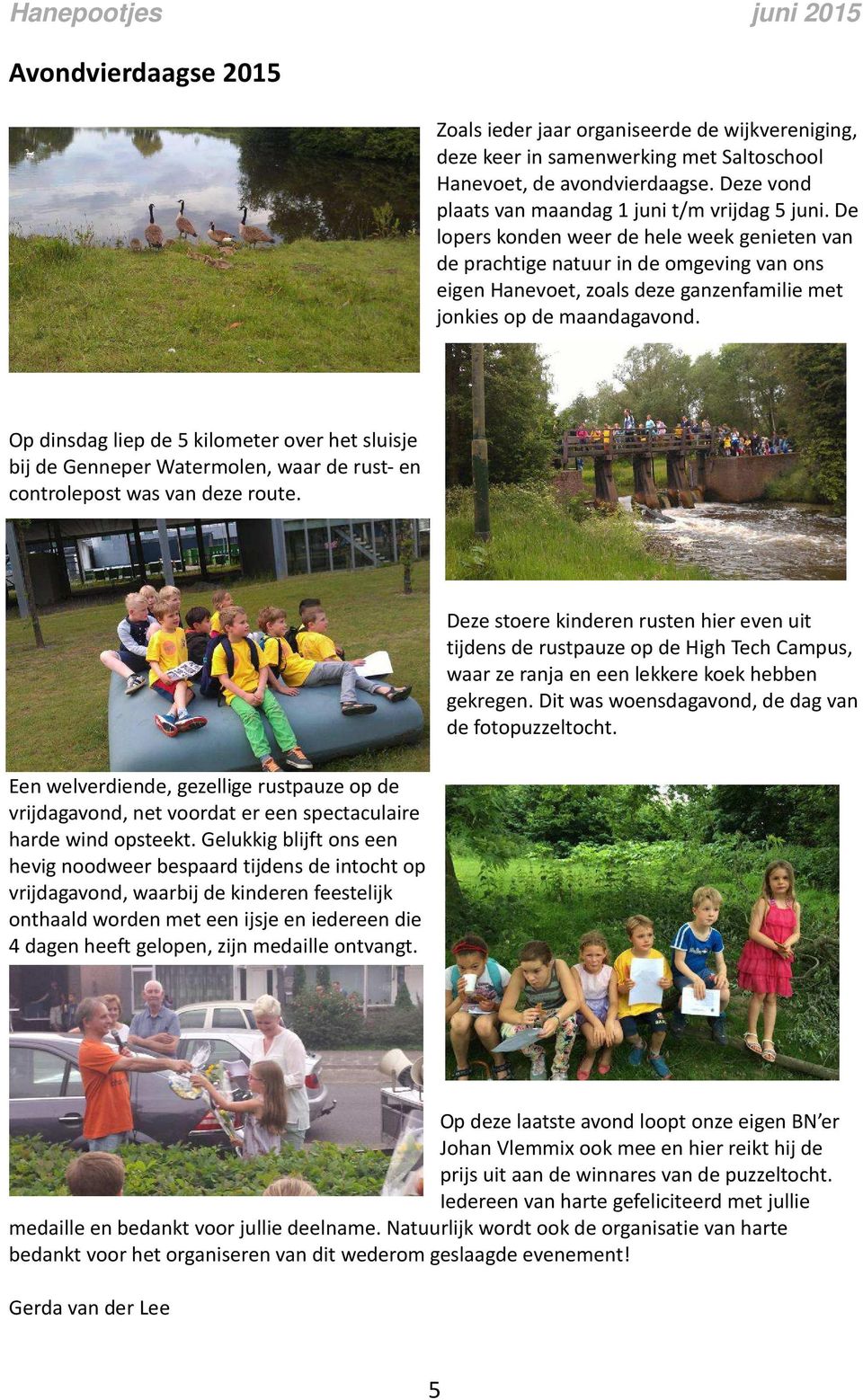 Op dinsdag liep de 5 kilometer over het sluisje bij de Genneper Watermolen, waar de rust- en controlepost was van deze route.