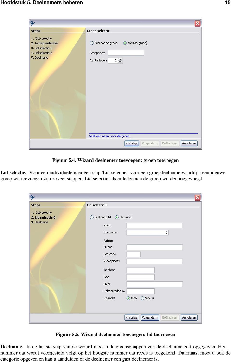 leden aan de groep worden toegevoegd. Figuur 5.5. Wizard deelnemer toevoegen: lid toevoegen Deelname.