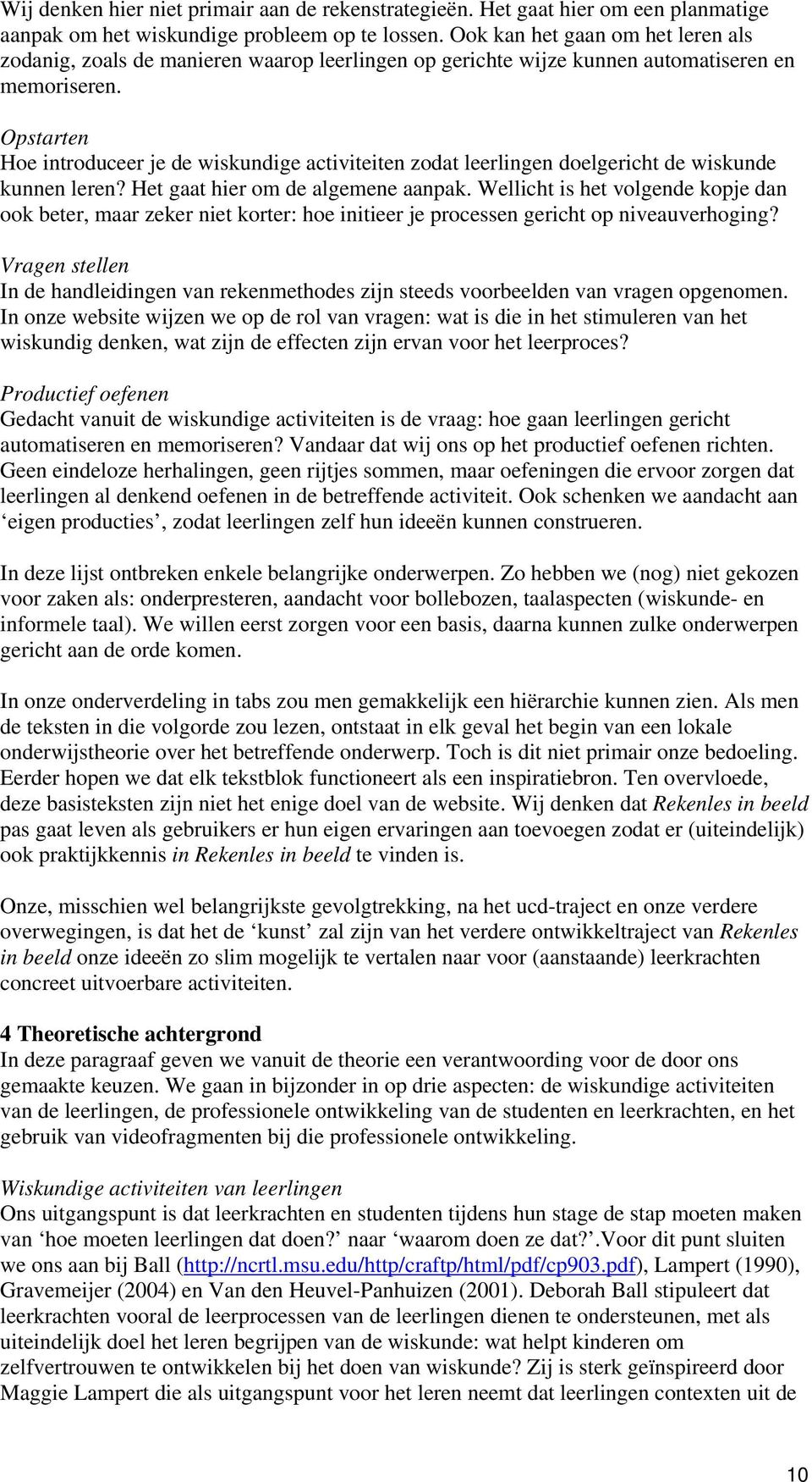 Opstarten Hoe introduceer je de wiskundige activiteiten zodat leerlingen doelgericht de wiskunde kunnen leren? Het gaat hier om de algemene aanpak.