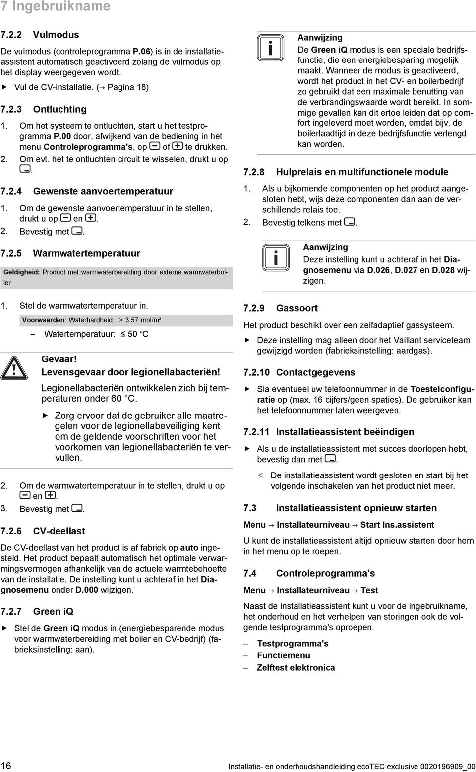 het te ontluchten circuit te wisselen, drukt u op. 7.