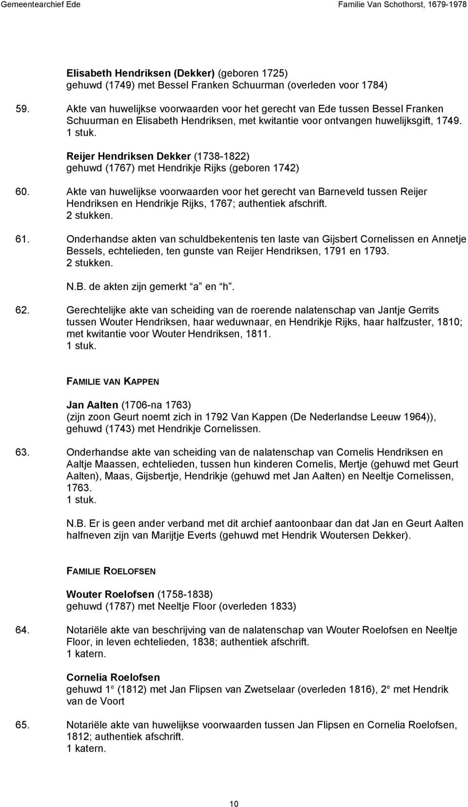 Reijer Hendriksen Dekker (1738-1822) gehuwd (1767) met Hendrikje Rijks (geboren 1742) 60.