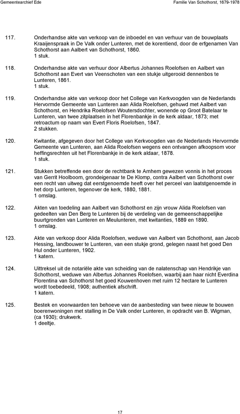 Onderhandse akte van verkoop door het College van Kerkvoogden van de Nederlands Hervormde Gemeente van Lunteren aan Alida Roelofsen, gehuwd met Aalbert van Schothorst, en Hendrika Roelofsen