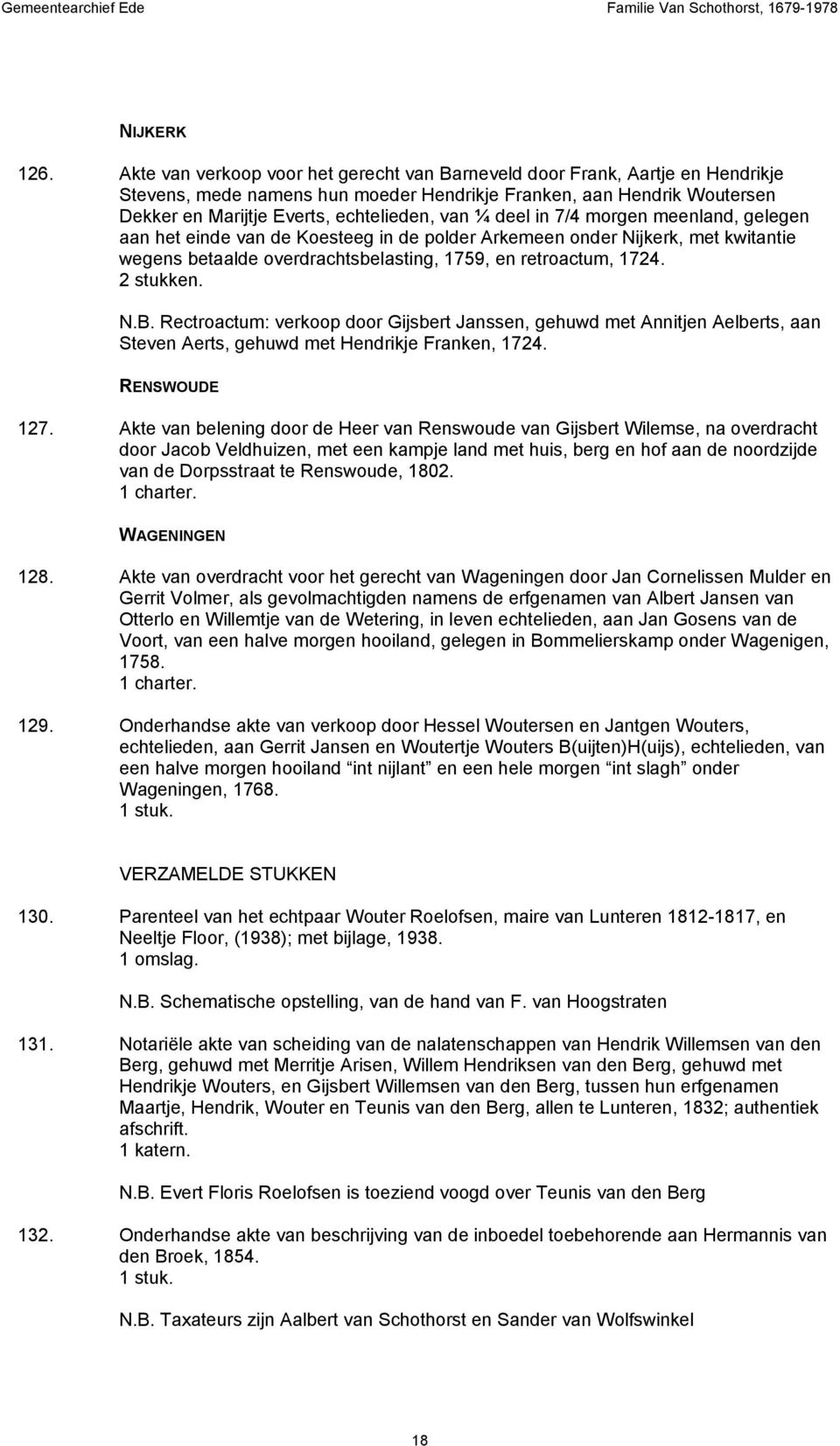 deel in 7/4 morgen meenland, gelegen aan het einde van de Koesteeg in de polder Arkemeen onder Nijkerk, met kwitantie wegens betaalde overdrachtsbelasting, 1759, en retroactum, 1724. N.B.