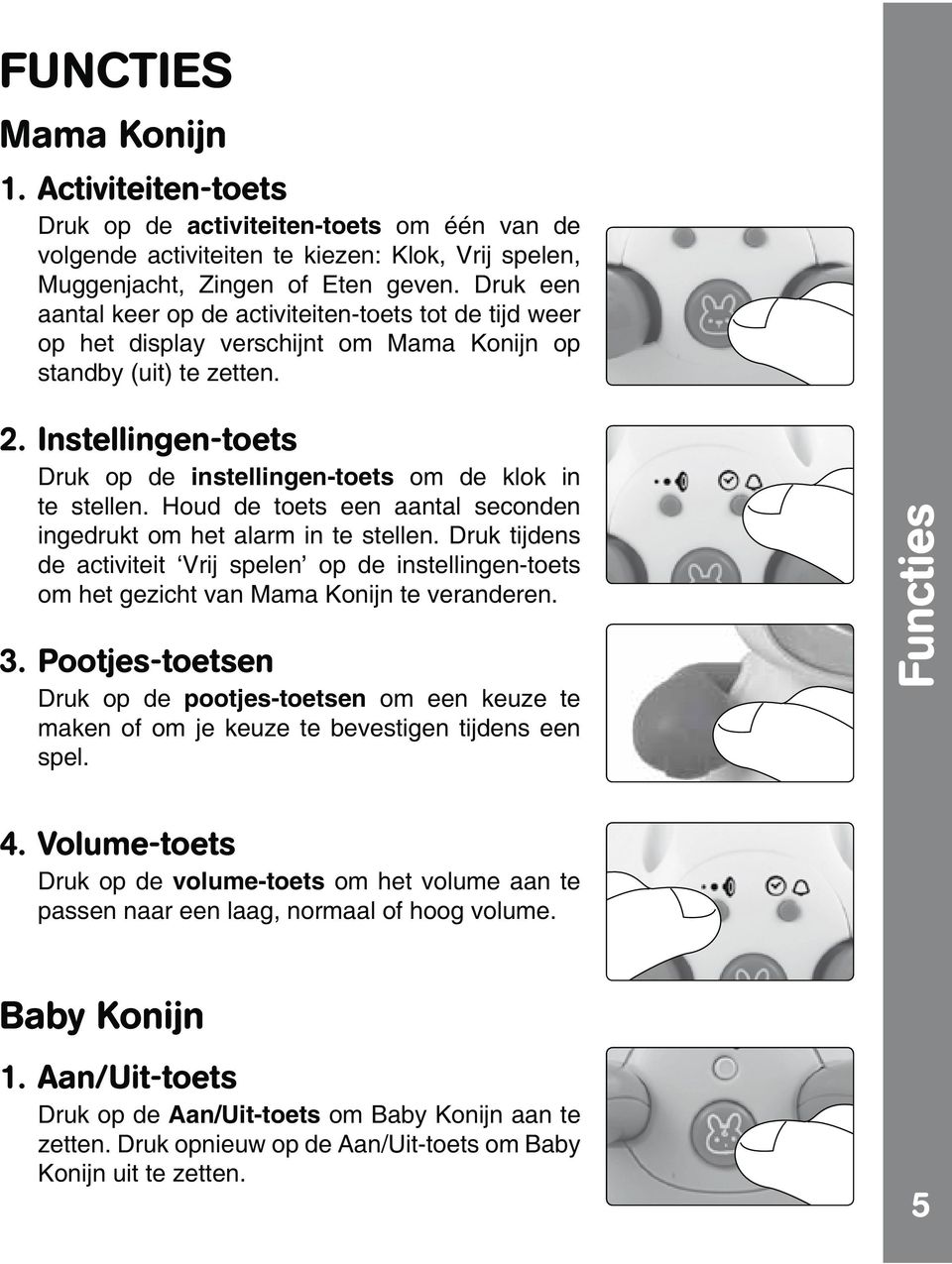 Instellingen-toets Druk op de instellingen-toets om de klok in te stellen. Houd de toets een aantal seconden ingedrukt om het alarm in te stellen.