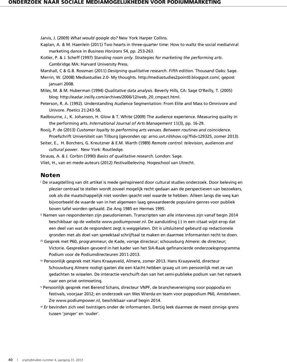 Strategies for marketing the performing arts. Cambridge MA: Harvard University Press. Marshall, C & G.B. Rossman (2011) Designing qualitative research. Fifth edition. Thousand Oaks: Sage. Merrin, W.