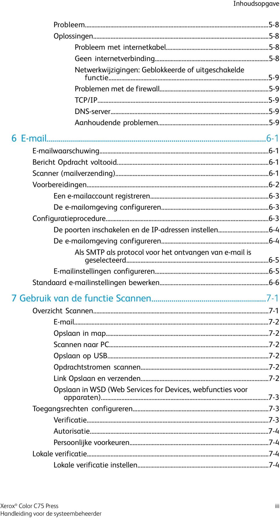 ..6-2 Een e-mailaccount registreren...6-3 De e-mailomgeving configureren...6-3 Configuratieprocedure...6-3 De poorten inschakelen en de IP-adressen instellen...6-4 De e-mailomgeving configureren.