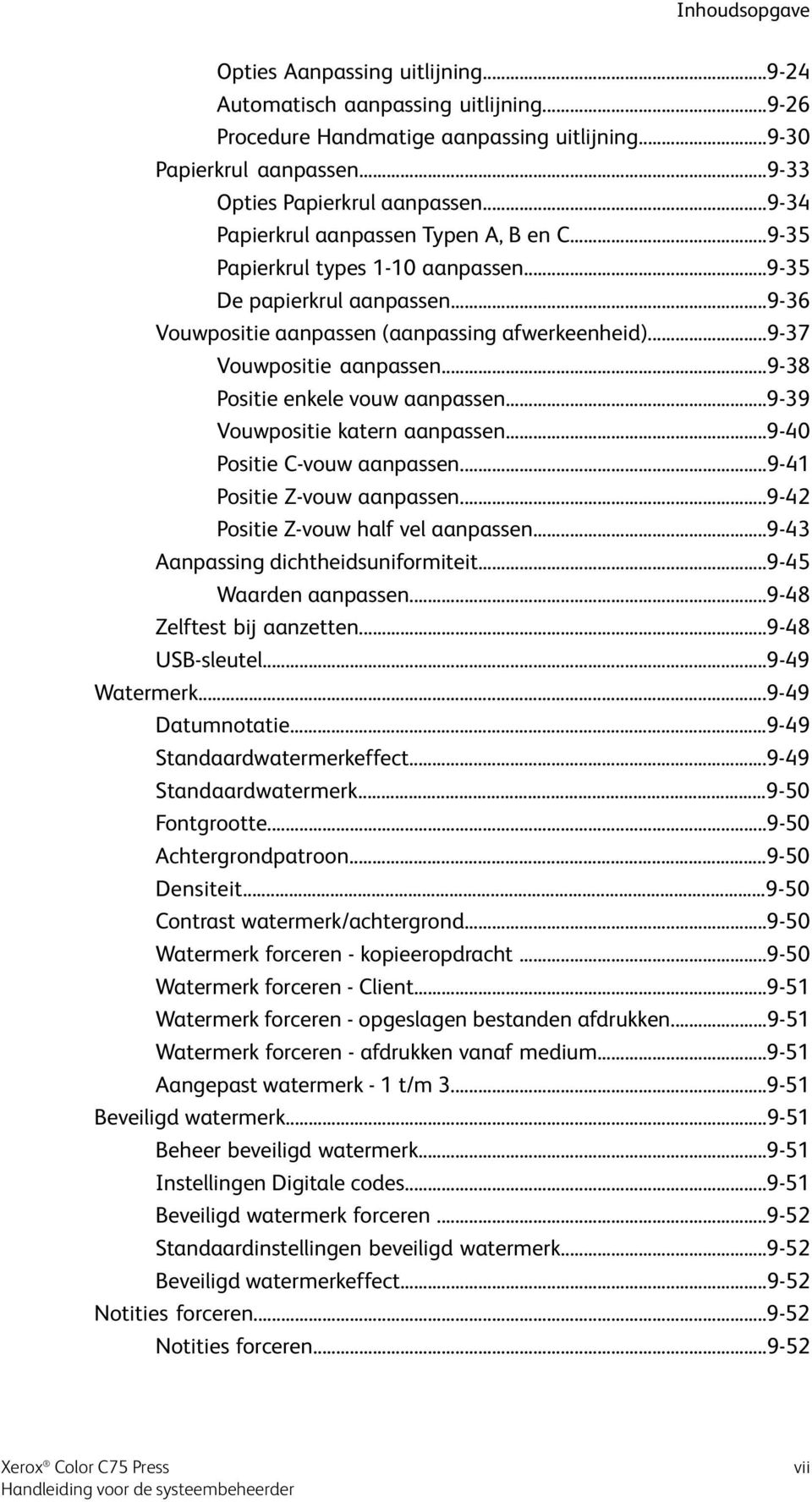 ..9-38 Positie enkele vouw aanpassen...9-39 Vouwpositie katern aanpassen...9-40 Positie C-vouw aanpassen...9-41 Positie Z-vouw aanpassen...9-42 Positie Z-vouw half vel aanpassen.