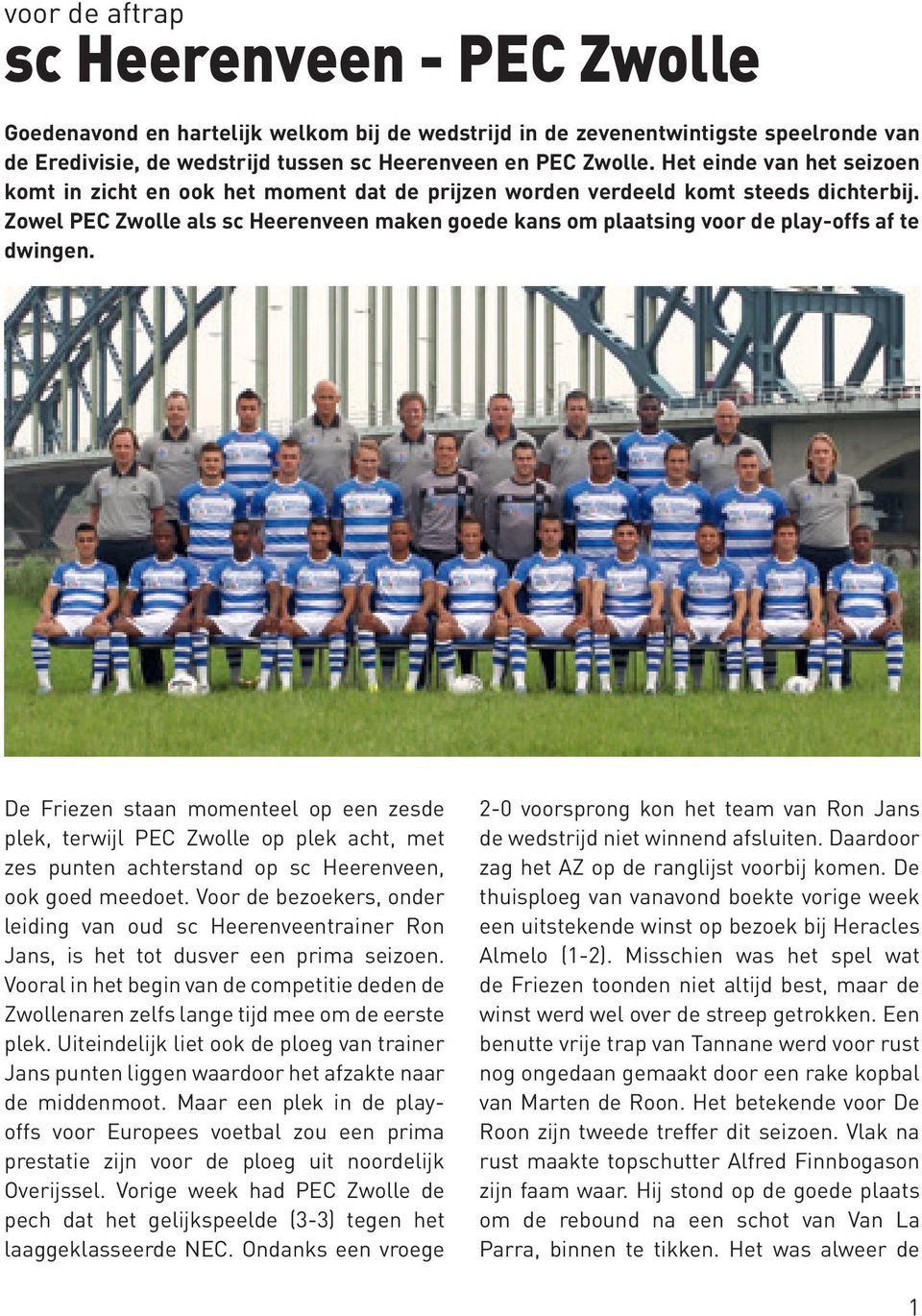 Zowel PEC Zwolle als sc Heerenveen maken goede kans om plaatsing voor de play-offs af te dwingen.