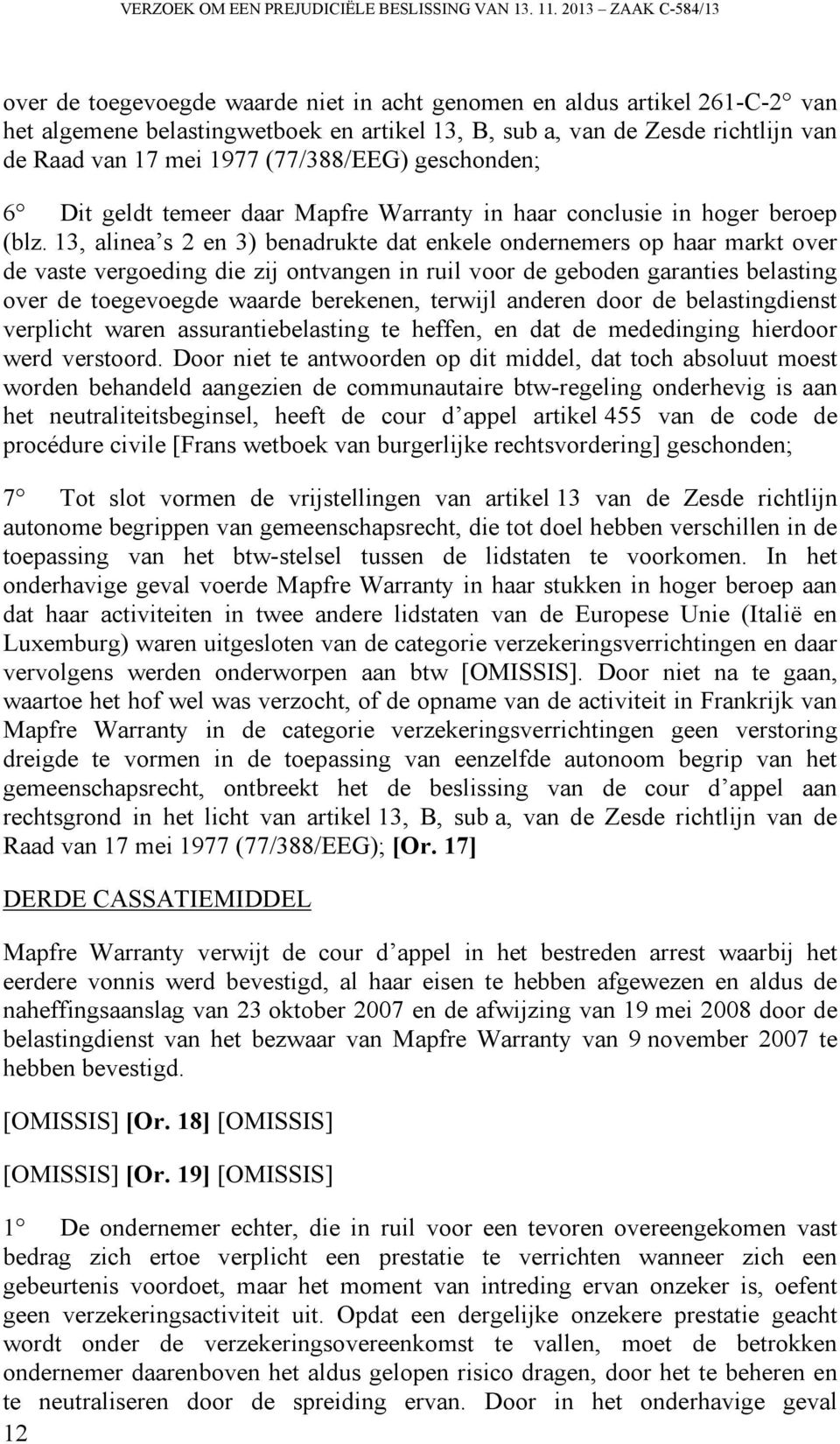 1977 (77/388/EEG) geschonden; 6 Dit geldt temeer daar Mapfre Warranty in haar conclusie in hoger beroep (blz.