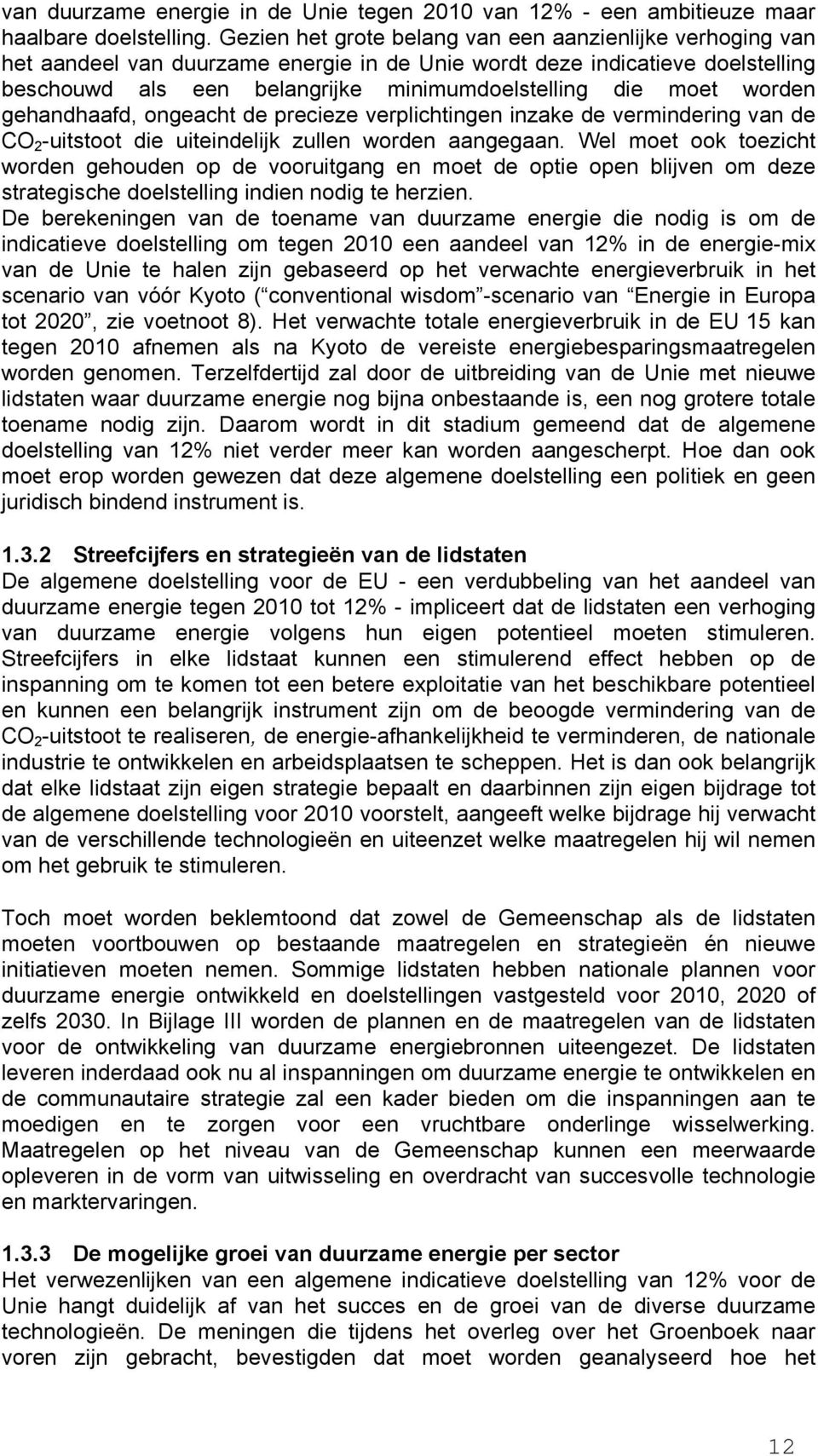 worden gehandhaafd, ongeacht de precieze verplichtingen inzake de vermindering van de CO 2 -uitstoot die uiteindelijk zullen worden aangegaan.