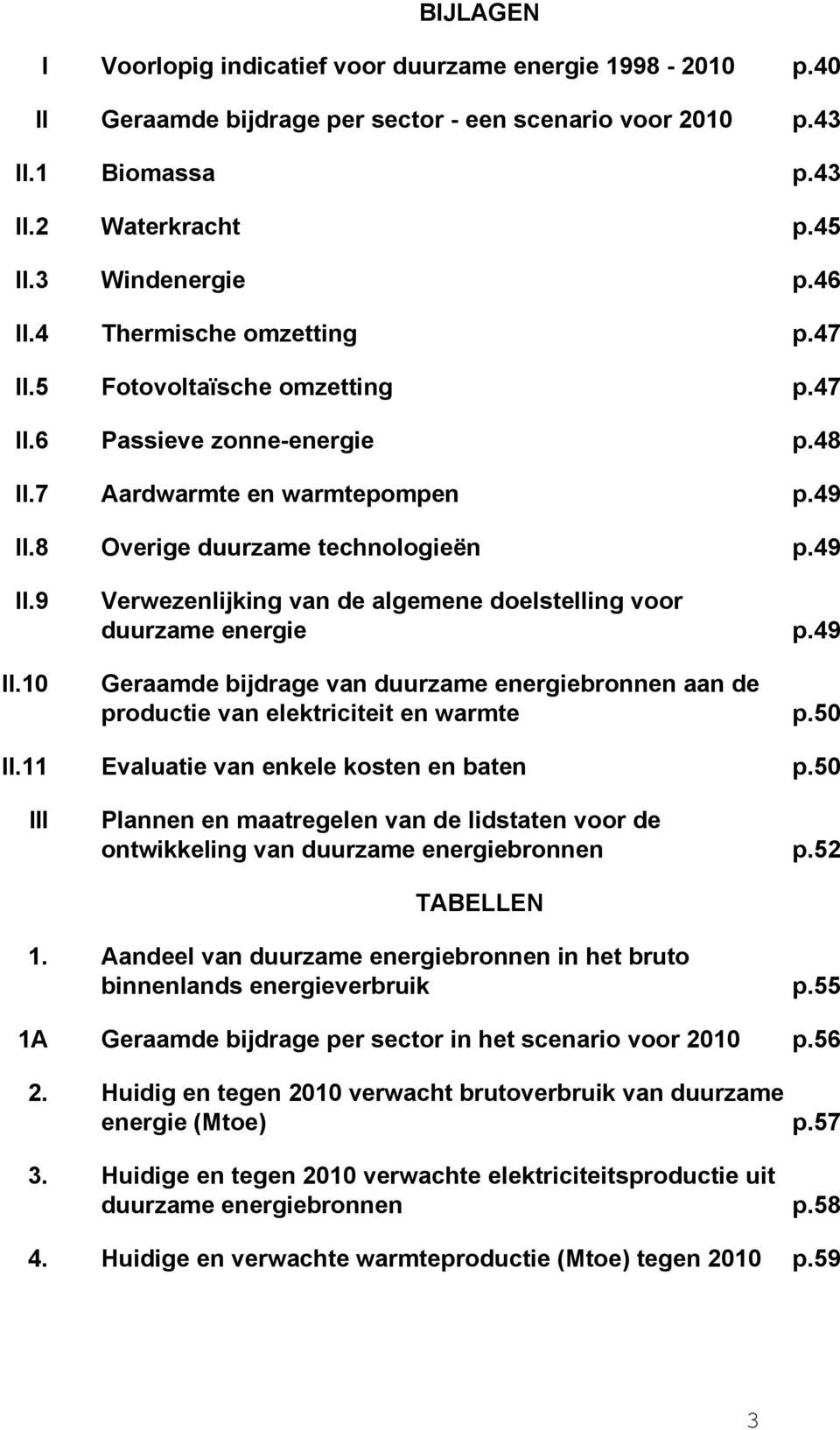 8 Overige duurzame technologieën p.49 II.9 II.10 Verwezenlijking van de algemene doelstelling voor duurzame energie p.