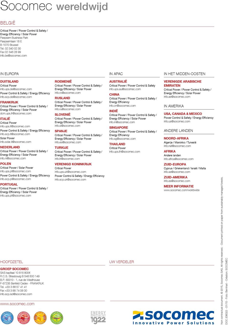 com ITALIË Critical Power info.ups.it@socomec.com Power Control & Safety / Energy Efficiency info.scp.it@socomec.com Solar Power info.solar.it@socomec.com NEDERLAND info.nl@socomec.