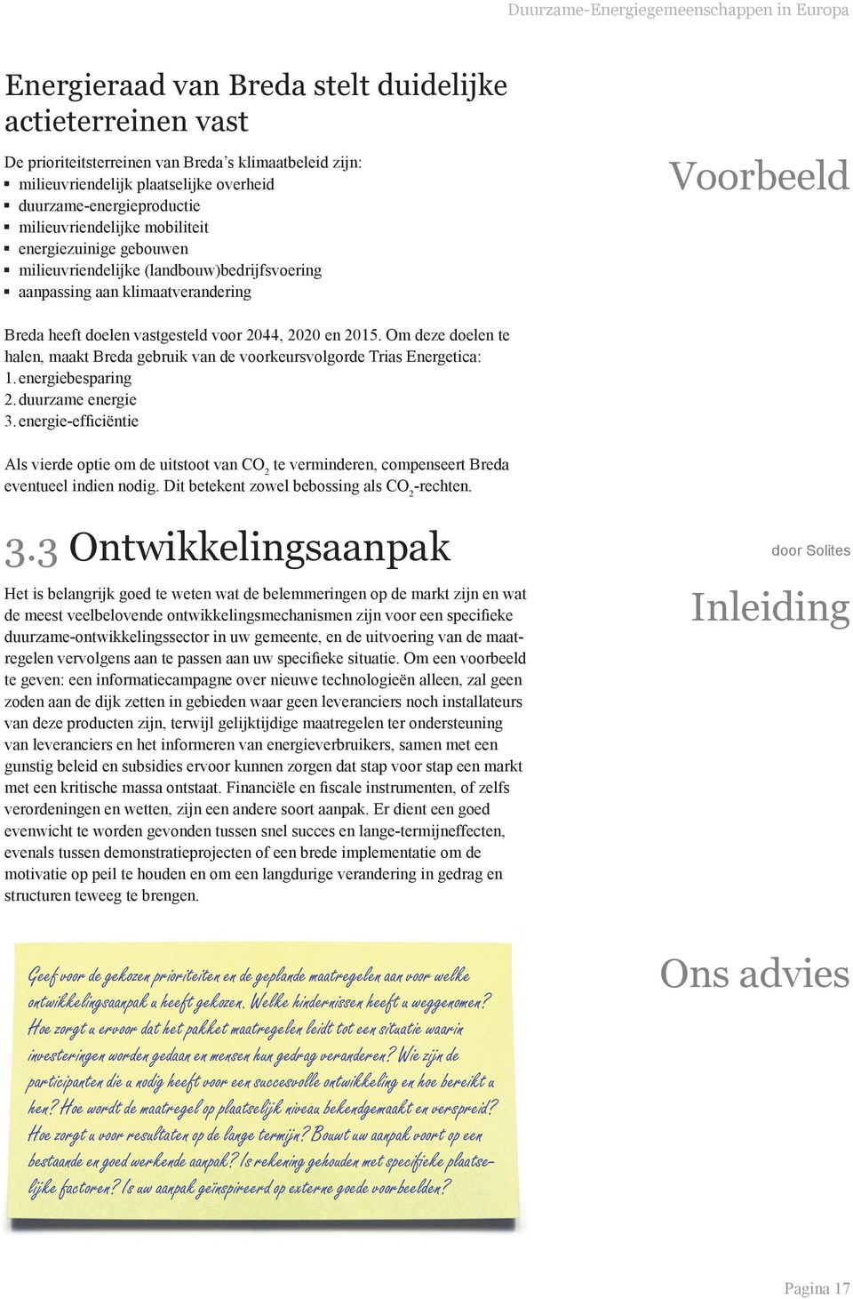 Om deze doelen te halen, maakt Breda gebruik van de voorkeursvolgorde Trias Energetica: 1. energiebesparing 2. duurzame energie 3.