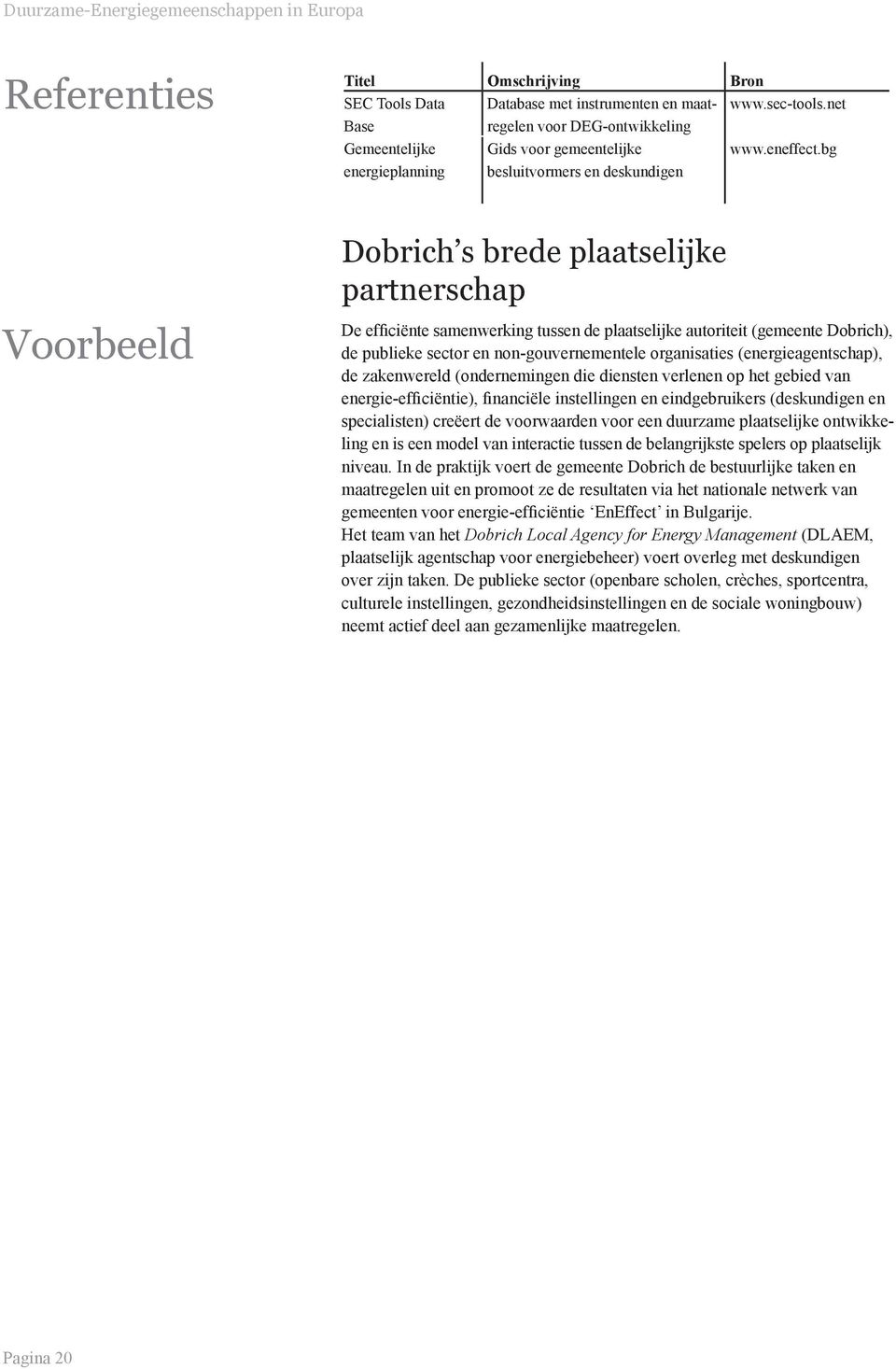 bg De efficiënte samenwerking tussen de plaatselijke autoriteit (gemeente Dobrich), de publieke sector en non-gouvernementele organisaties (energieagentschap), de zakenwereld (ondernemingen die