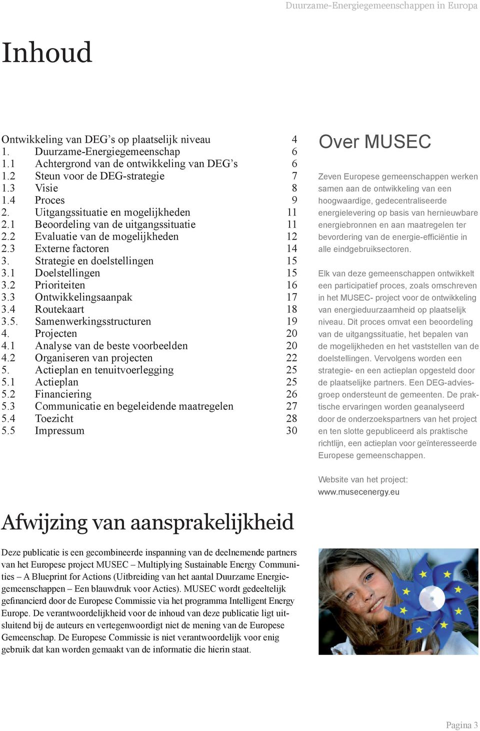 3 Ontwikkelingsaanpak 3.4 Routekaart 3.5. Samenwerkingsstructuren 4. Projecten 4.1 Analyse van de beste voorbeelden 4.2 Organiseren van projecten 5. Actieplan en tenuitvoerlegging 5.1 Actieplan 5.