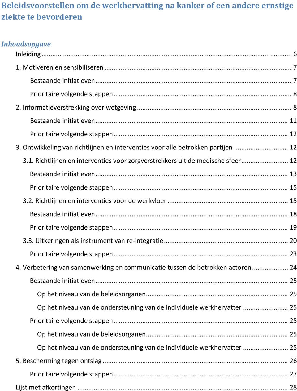 Ontwikkeling van richtlijnen en interventies voor alle betrokken partijen... 12 3.1. Richtlijnen en interventies voor zorgverstrekkers uit de medische sfeer... 12 Bestaande initiatieven.