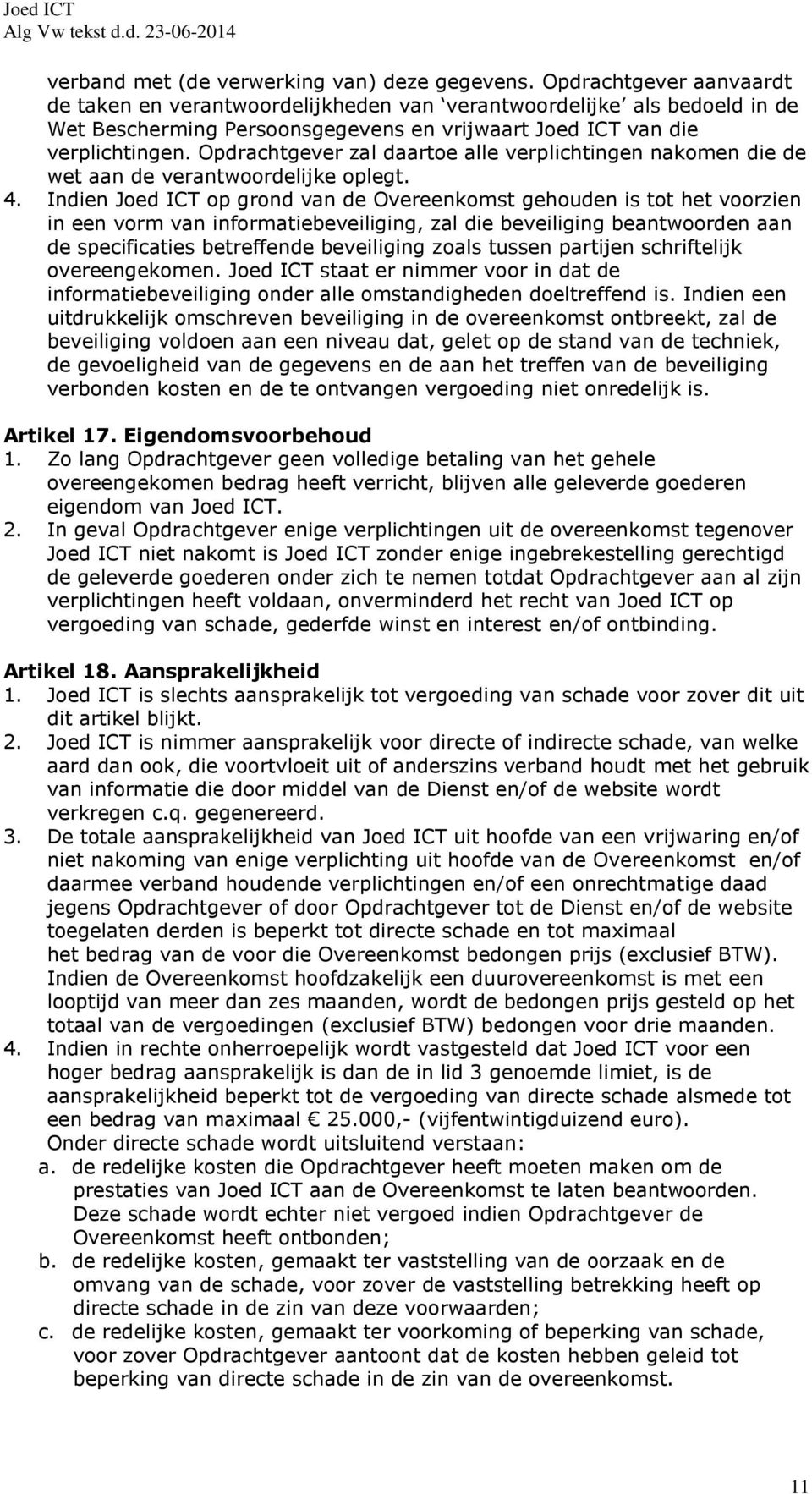 Opdrachtgever zal daartoe alle verplichtingen nakomen die de wet aan de verantwoordelijke oplegt. 4.