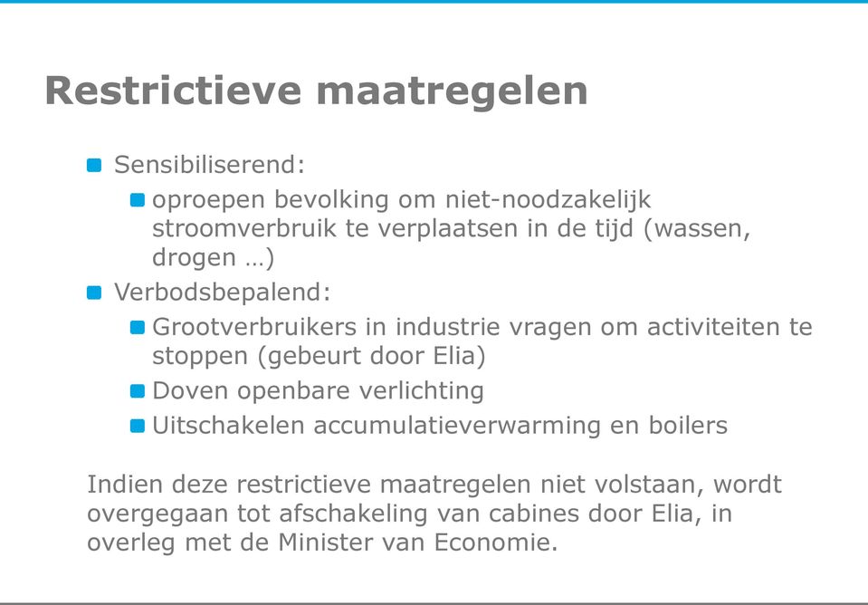 door Elia) Doven openbare verlichting Uitschakelen accumulatieverwarming en boilers Indien deze restrictieve