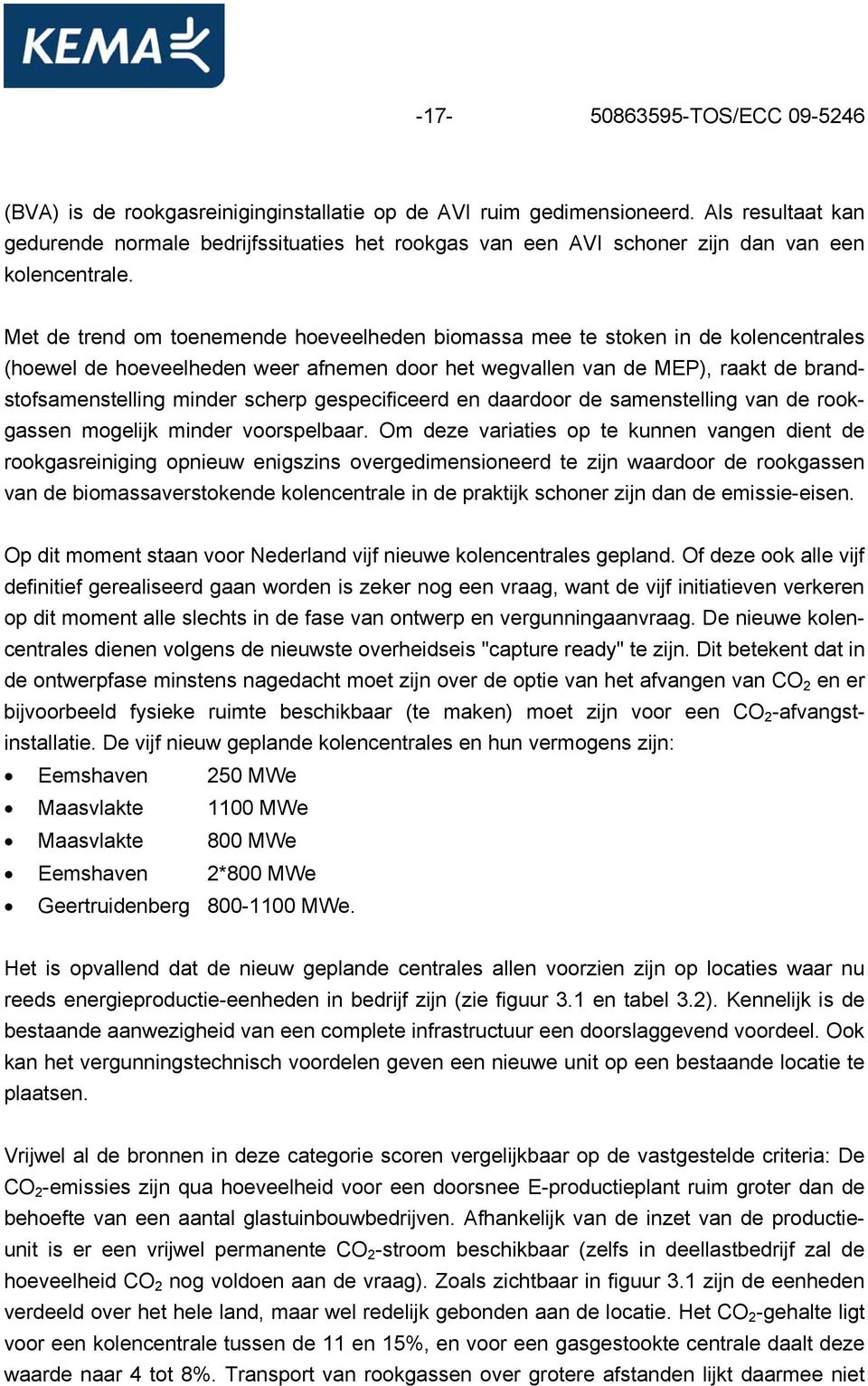 Met de trend om toenemende hoeveelheden biomassa mee te stoken in de kolencentrales (hoewel de hoeveelheden weer afnemen door het wegvallen van de MEP), raakt de brandstofsamenstelling minder scherp