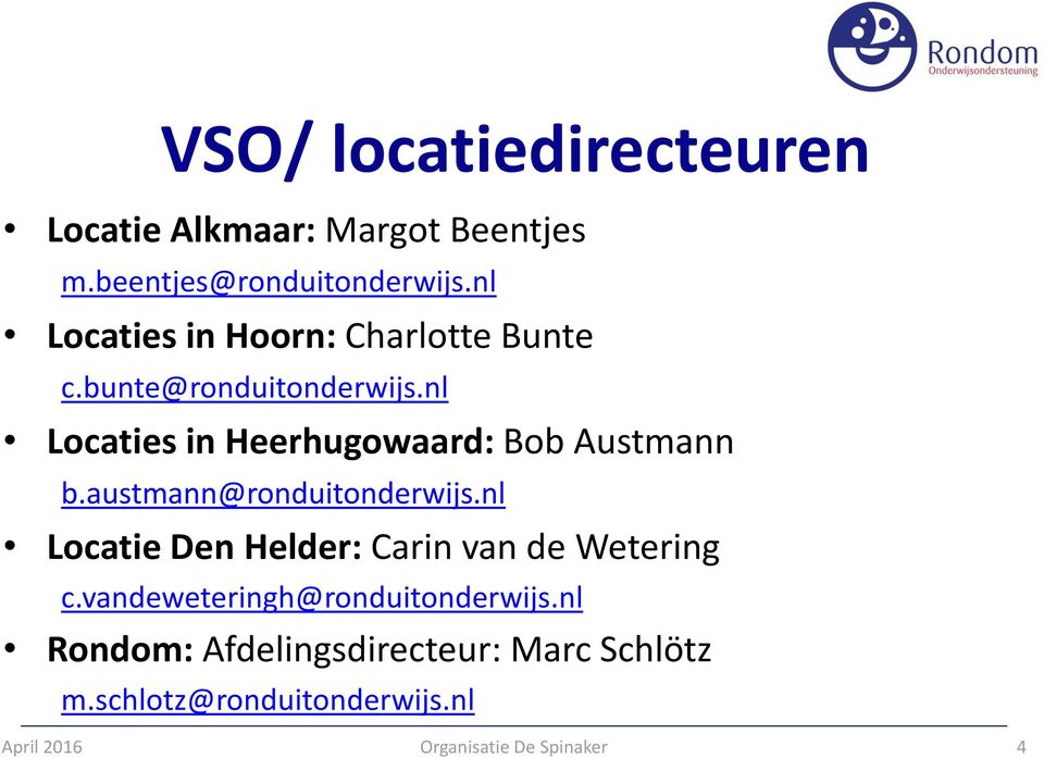 nl Locaties in Heerhugowaard: Bob Austmann b.austmann@ronduitonderwijs.