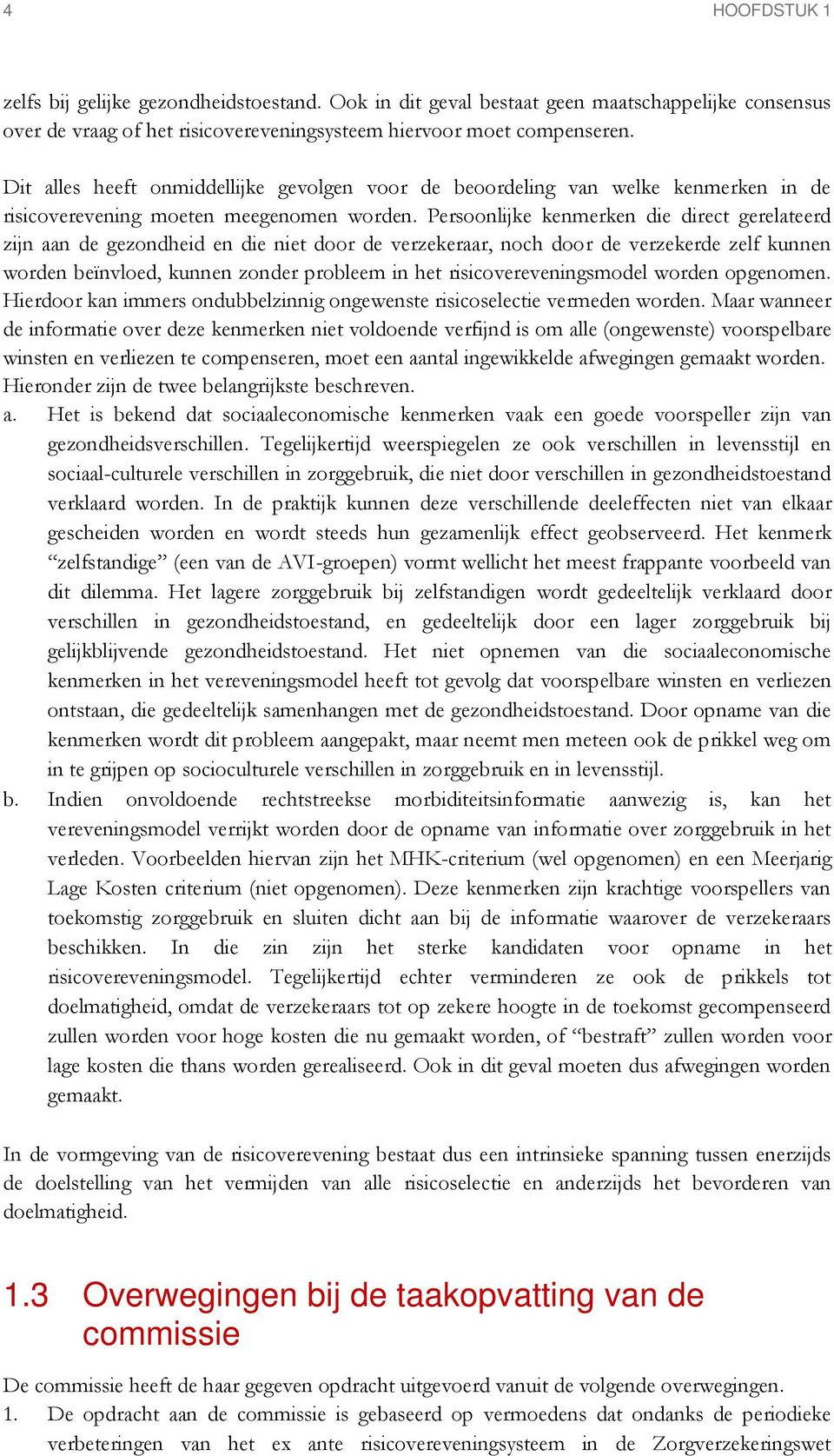 Persoonlijke kenmerken die direct gerelateerd zijn aan de gezondheid en die niet door de verzekeraar, noch door de verzekerde zelf kunnen worden beïnvloed, kunnen zonder probleem in het