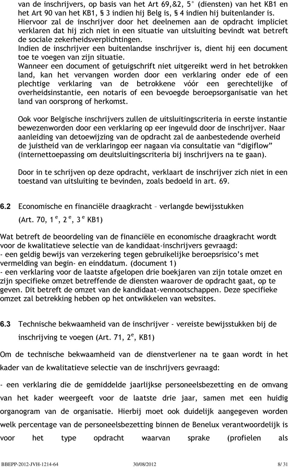 Indien de inschrijver een buitenlandse inschrijver is, dient hij een document toe te voegen van zijn situatie.