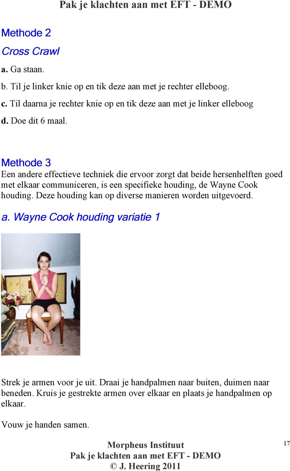 Methode 3 Een andere effectieve techniek die ervoor zorgt dat beide hersenhelften goed met elkaar communiceren, is een specifieke houding, de Wayne Cook