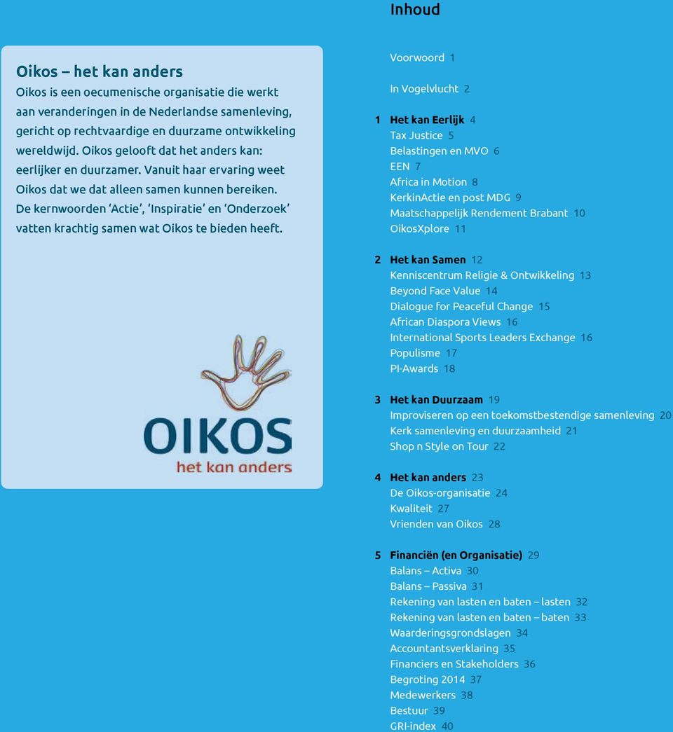 De kernwoorden Actie, Inspiratie en Onderzoek vatten krachtig samen wat Oikos te bieden heeft.