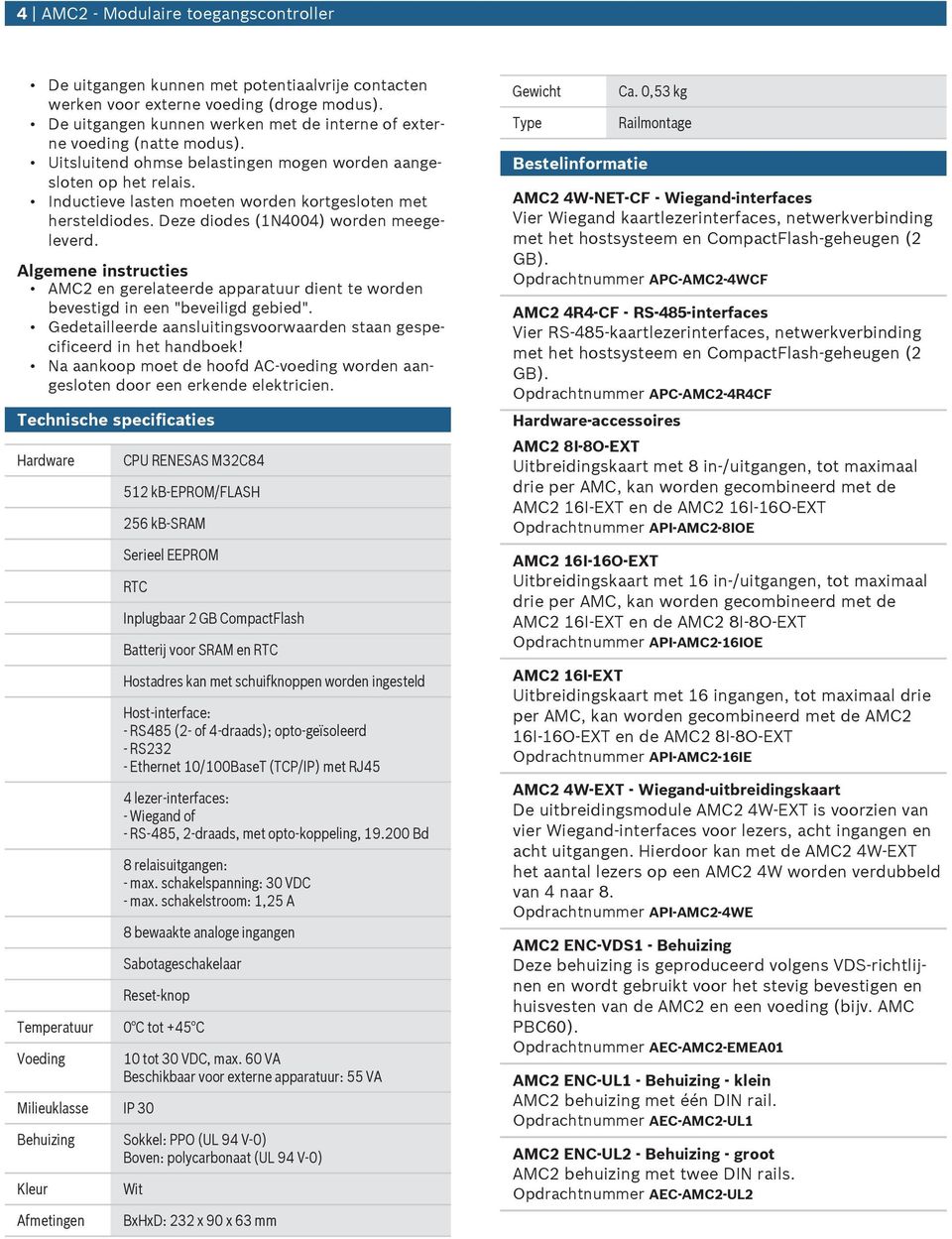 Algemene instrcties AMC2 en gerelateerde apparatr dient te worden bevestigd in een "beveiligd gebied". Gedetailleerde aanslitingsvoorwaarden staan gespecificeerd in het handboek!