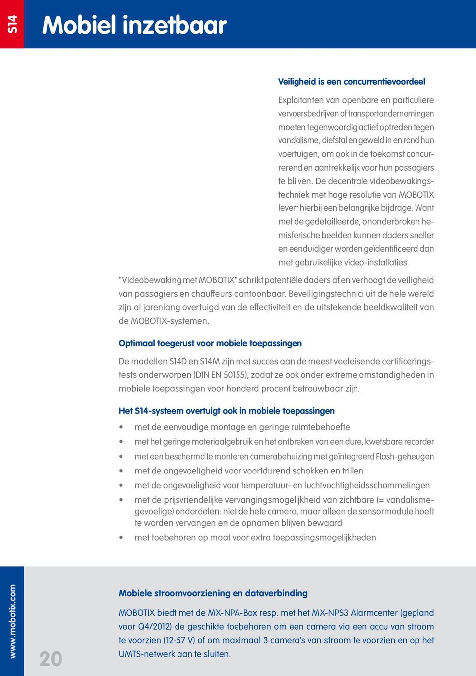 De decentrale videobewakingstechniek met hoge resolutie van MOBOTIX levert hierbij een belangrijke bijdrage.