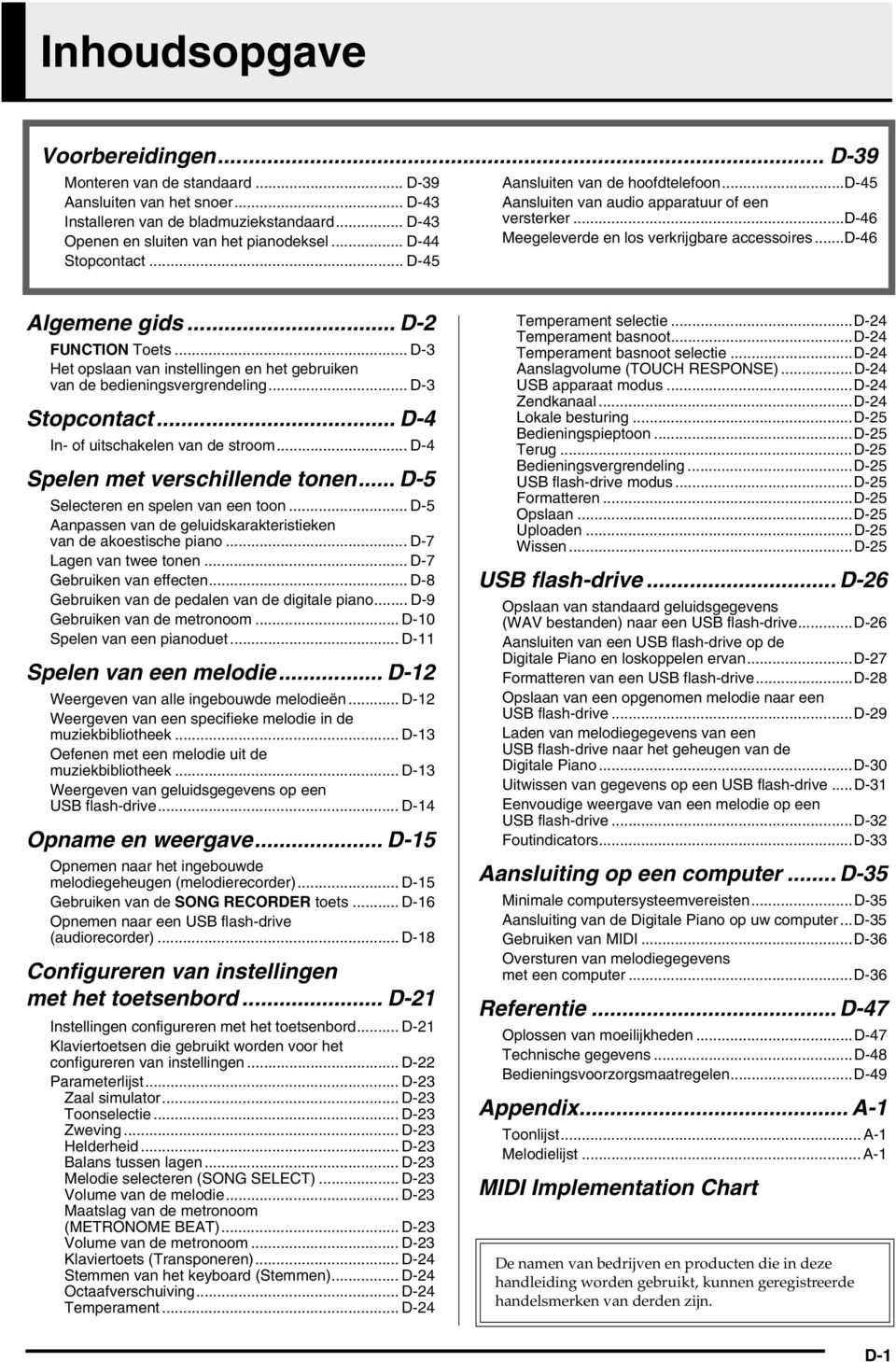 .. D-2 FUNCTION Toets... D-3 Het opslaan van instellingen en het gebruiken van de bedieningsvergrendeling... D-3 Stopcontact... D-4 In- of uitschakelen van de stroom.