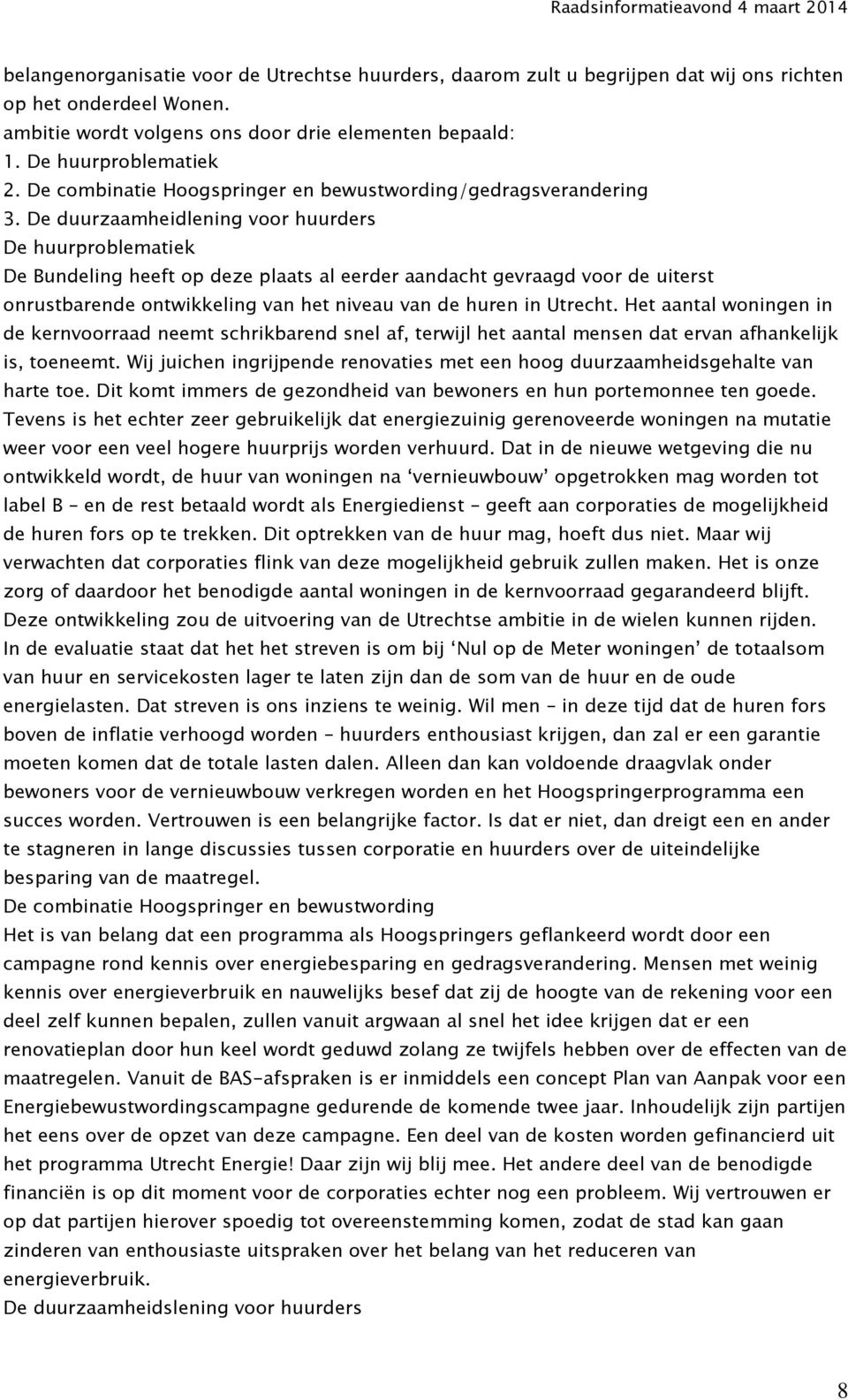 De duurzaamheidlening voor huurders De huurproblematiek De Bundeling heeft op deze plaats al eerder aandacht gevraagd voor de uiterst onrustbarende ontwikkeling van het niveau van de huren in Utrecht.