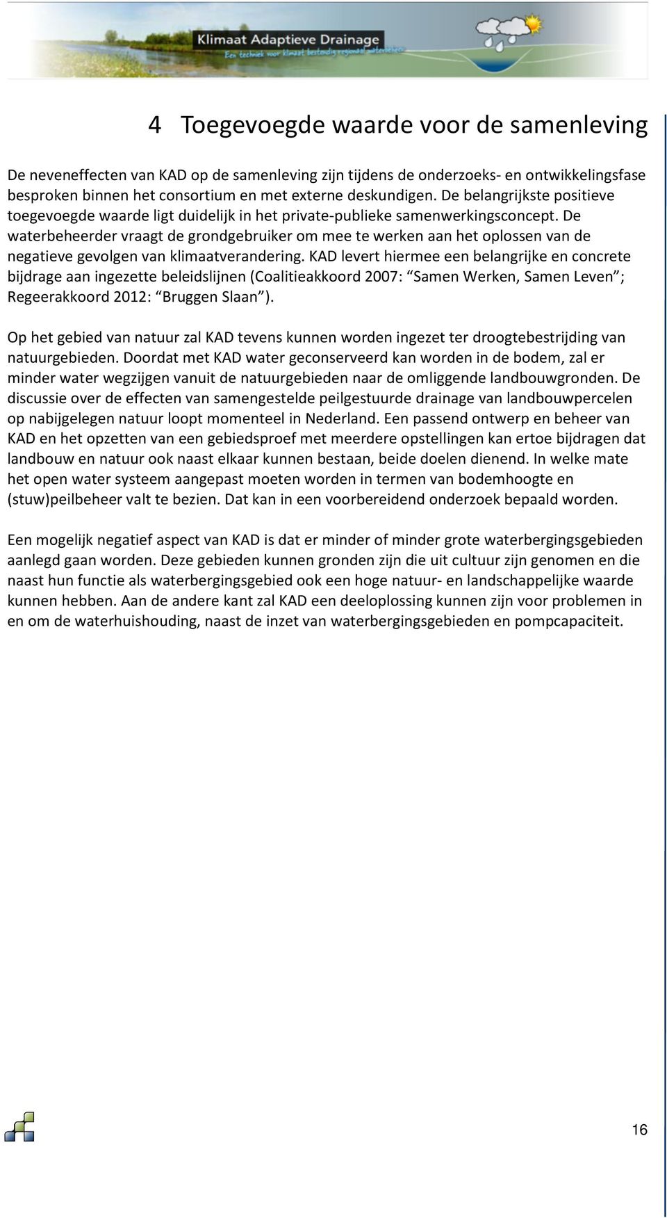 De waterbeheerder vraagt de grondgebruiker om mee te werken aan het oplossen van de negatieve gevolgen van klimaatverandering.