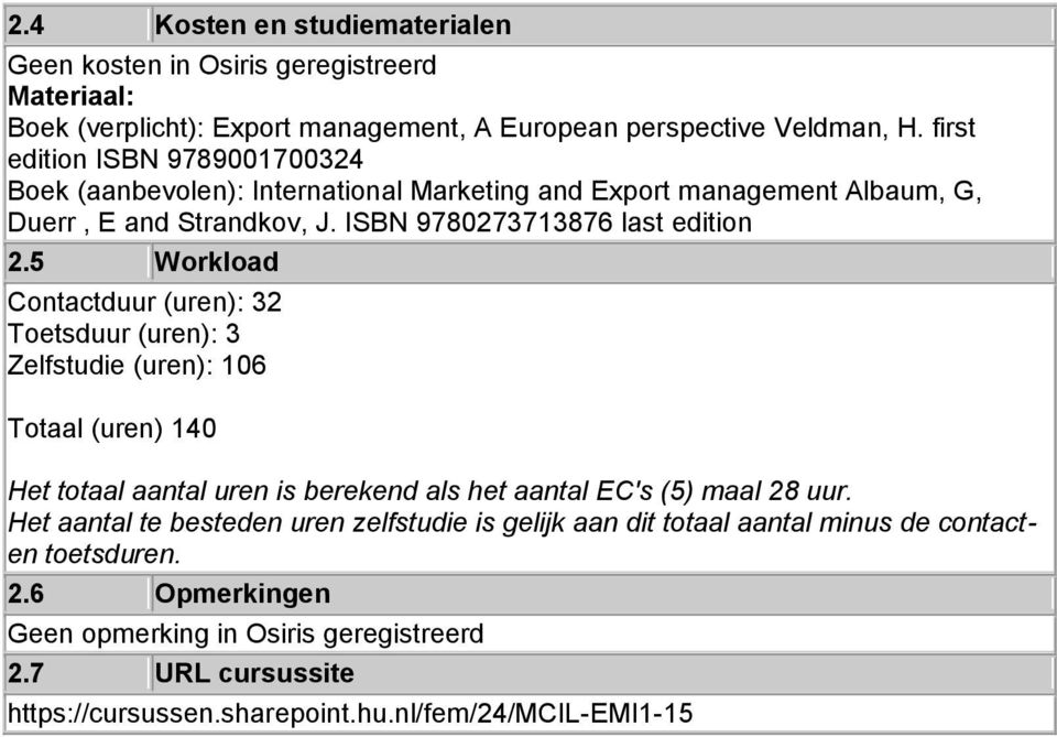 5 Workload Contactduur (uren): 32 Toetsduur (uren): 3 Zelfstudie (uren): 106 Totaal (uren) 140 Het totaal aantal uren is berekend als het aantal EC's (5) maal 28 uur.