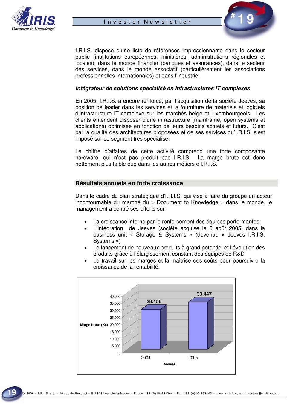 assurances), dans le secteur des services, dans le monde associatif (particulièrement les associations professionnelles internationales) et dans l industrie.