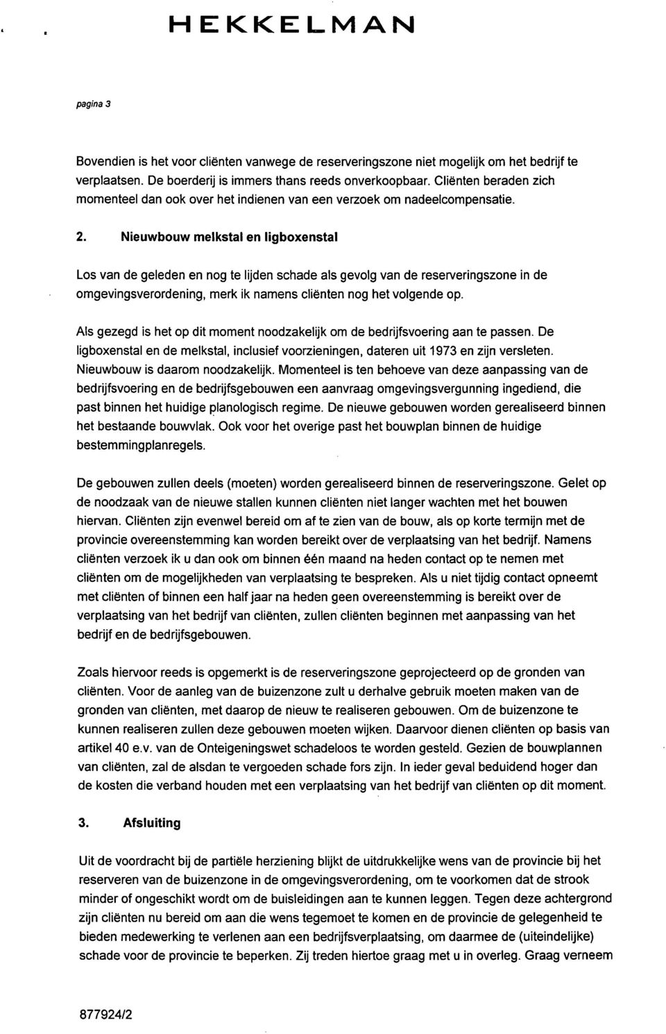 Nieuwbouw melkstal en ligboxenstal Los van de geleden en nog te lijden schade als gevolg van de reserveringszone in de omgevingsverordening, merk ik namens cliënten nog het volgende op.