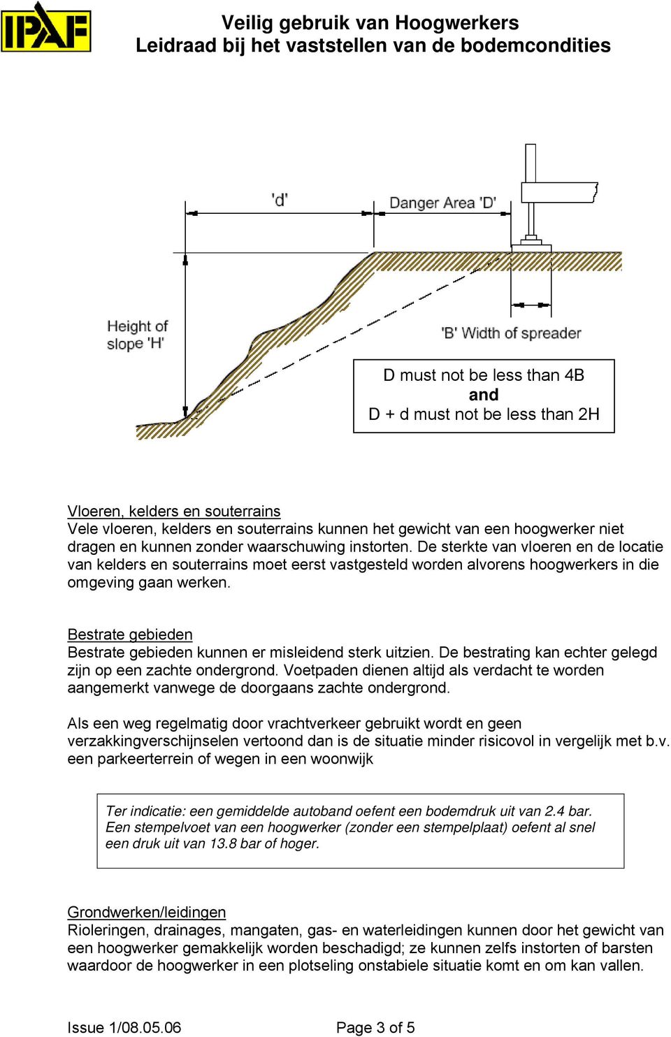 Bestrate gebieden Bestrate gebieden kunnen er misleidend sterk uitzien. De bestrating kan echter gelegd zijn op een zachte ondergrond.