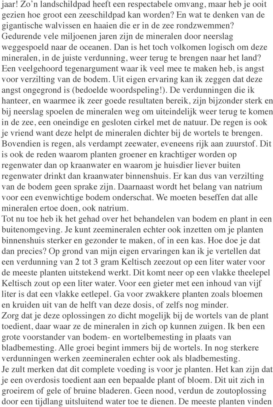 Dan is het toch volkomen logisch om deze mineralen, in de juiste verdunning, weer terug te brengen naar het land?