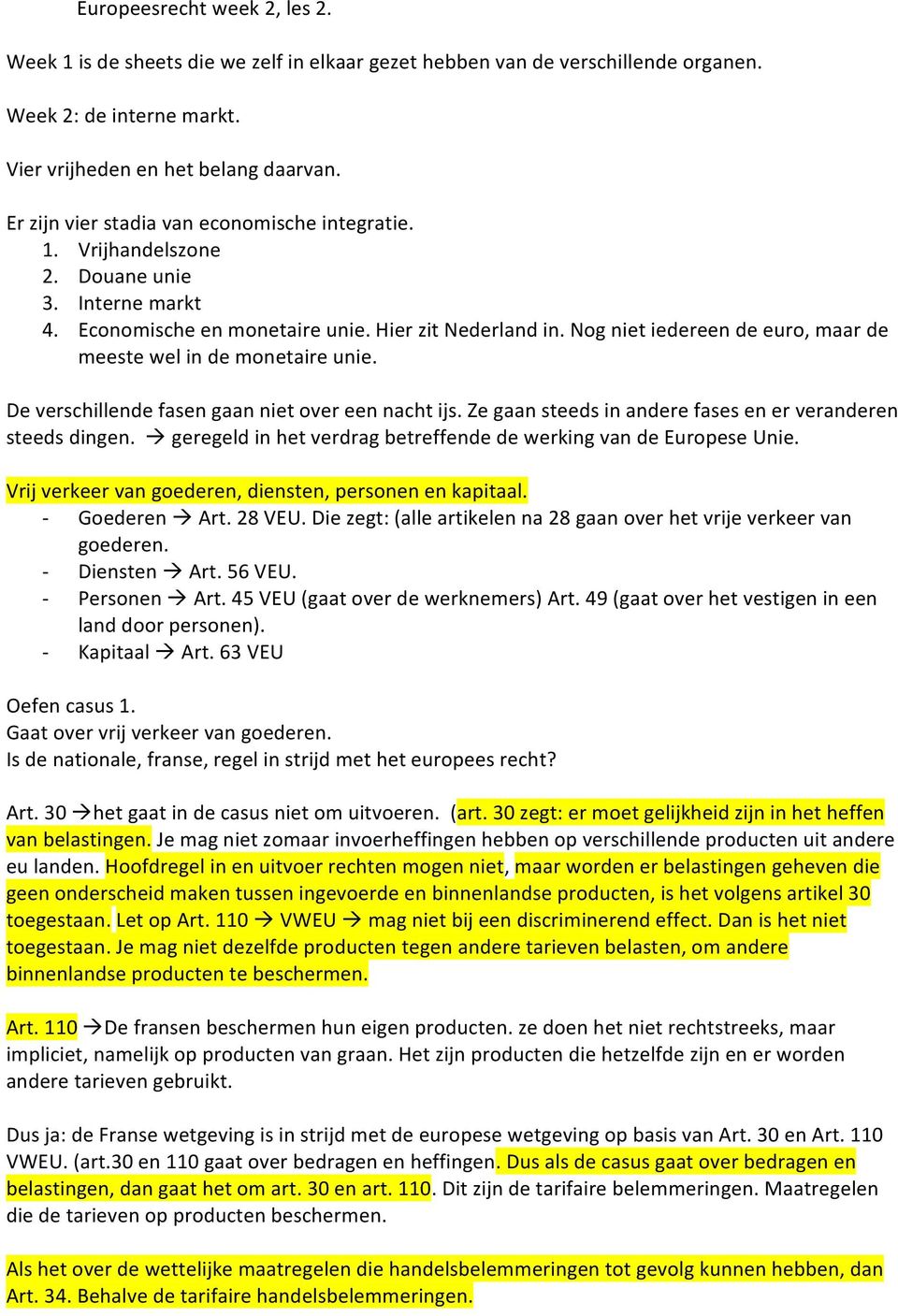 Nog niet iedereen de euro, maar de meeste wel in de monetaire unie. De verschillende fasen gaan niet over een nacht ijs. Ze gaan steeds in andere fases en er veranderen steeds dingen.